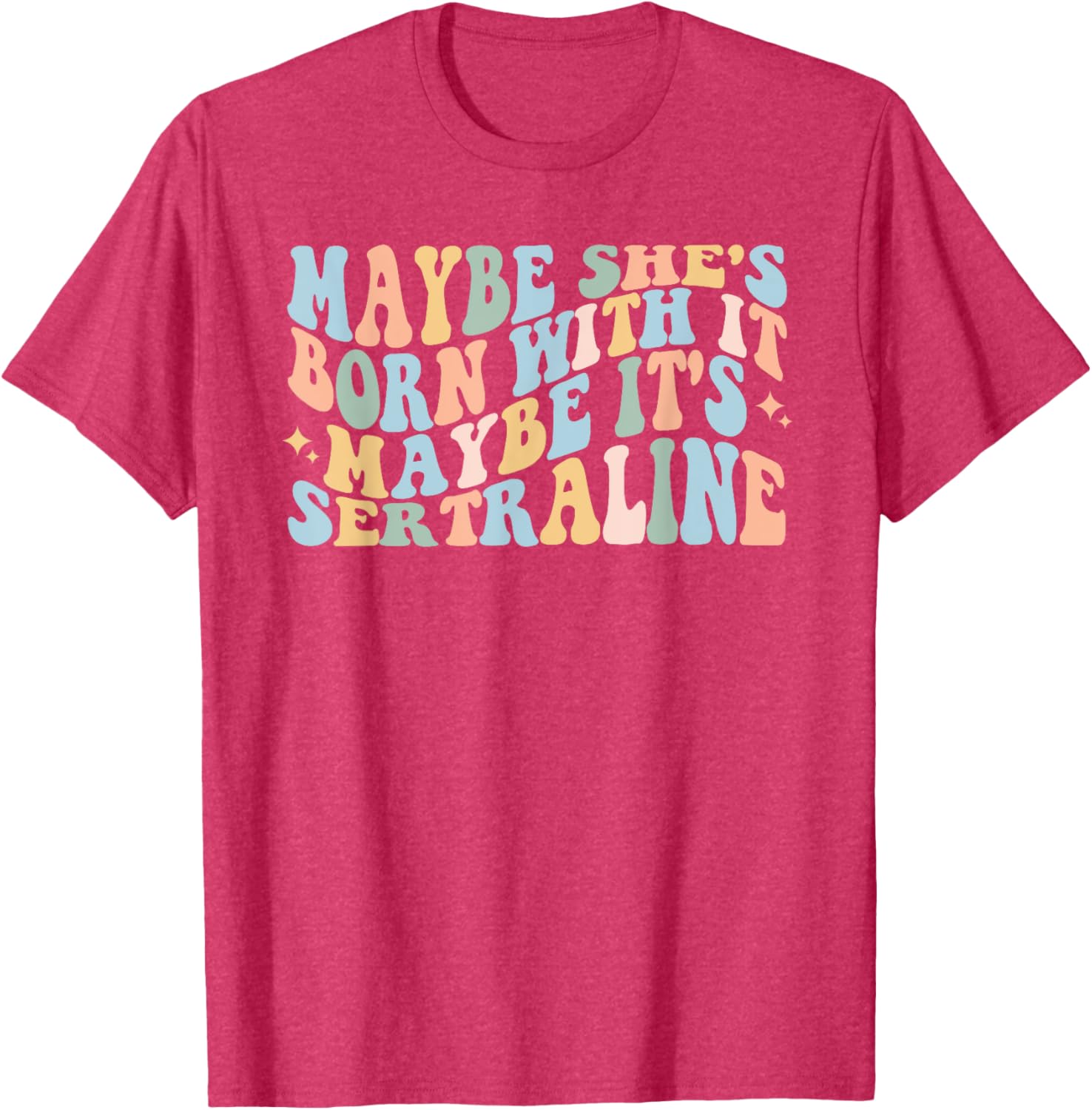 Maybe She's Born With It Maybe It's Sertraline Funny T-Shirt for Comfort - 9
