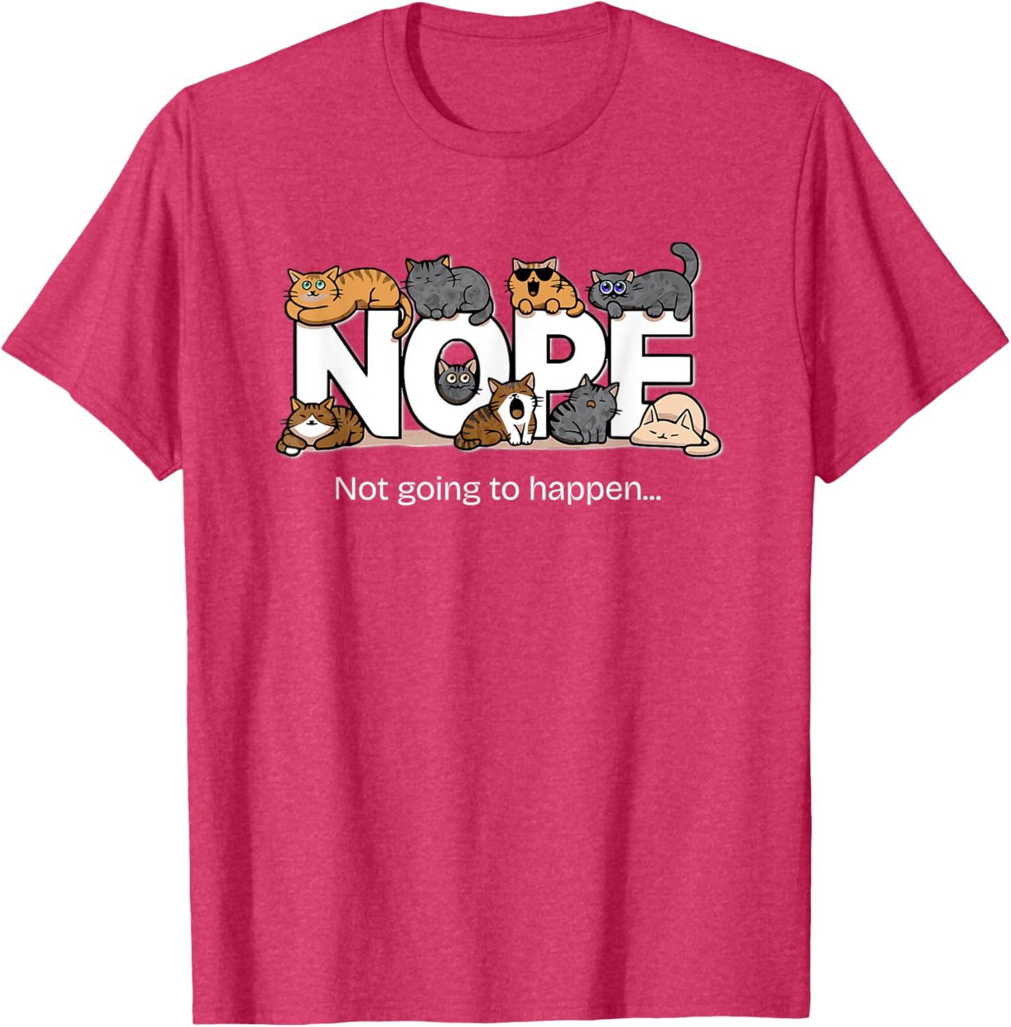 Funny Cats Quote T-Shirt Nope Not Going to Happen for Cat Lovers - 12
