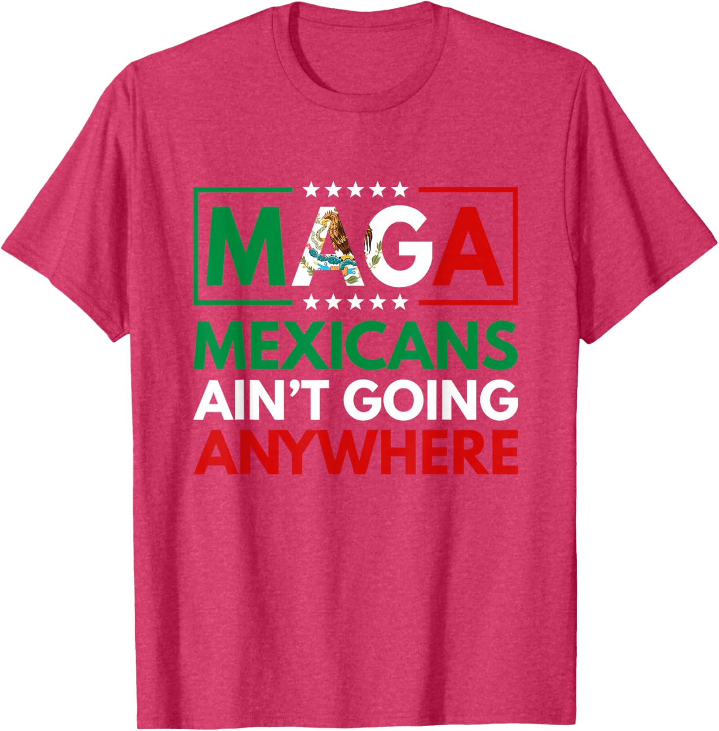 MAGA Mexicans Ain't Going Nowhere T-Shirt for Men and Women Common Style - 16