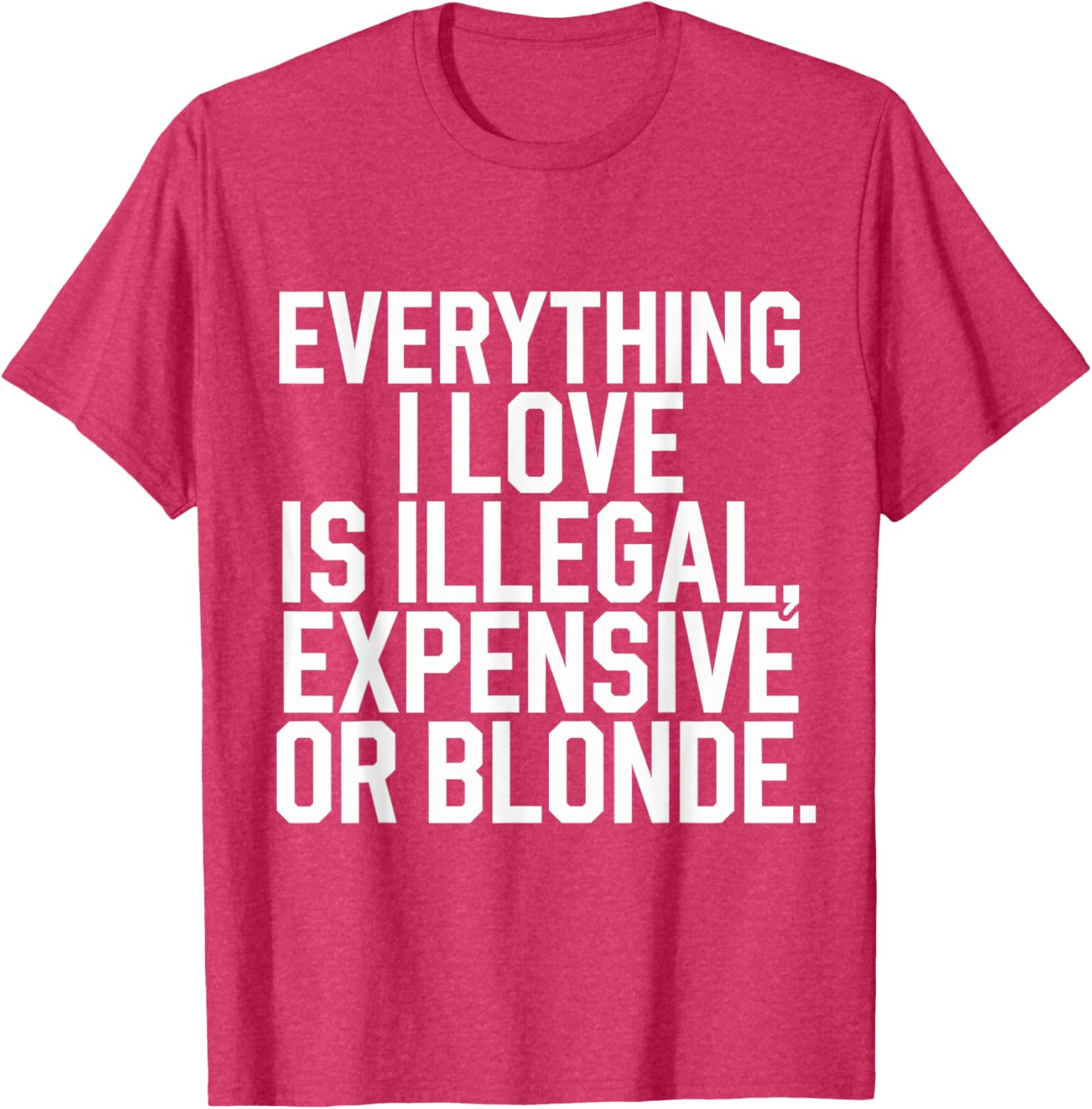 Everything I Love Is Illegal Expensive Or Blonde Graphic Tee Shirt - 4