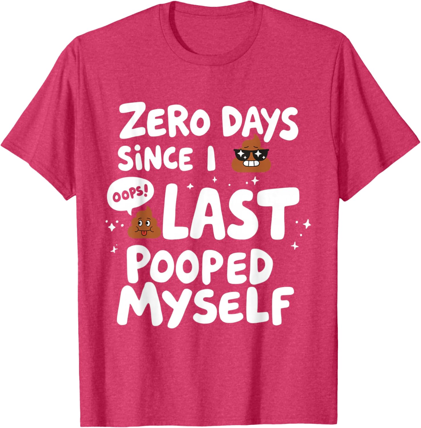 Zero Days Since I Last Pooped Myself Funny T-Shirt for Adults - 12