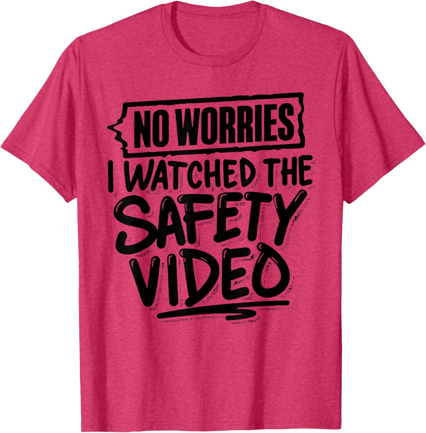 Funny No Worries I Watched The Safety Video T-Shirt for Work Fun - 7