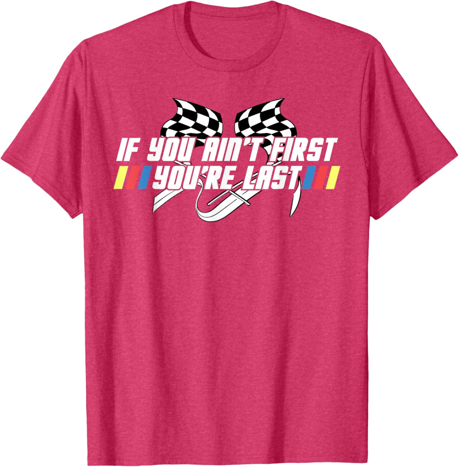 Motor Racing Lover Tee - If You Ain't First You're Last T-Shirt - 26