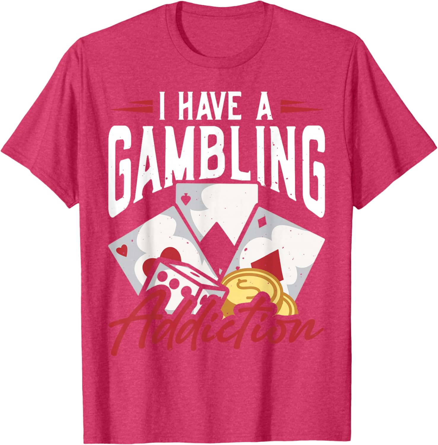 Funny I Have A Gambling Addiction T-Shirt for Casual Wear and Gifts - 14