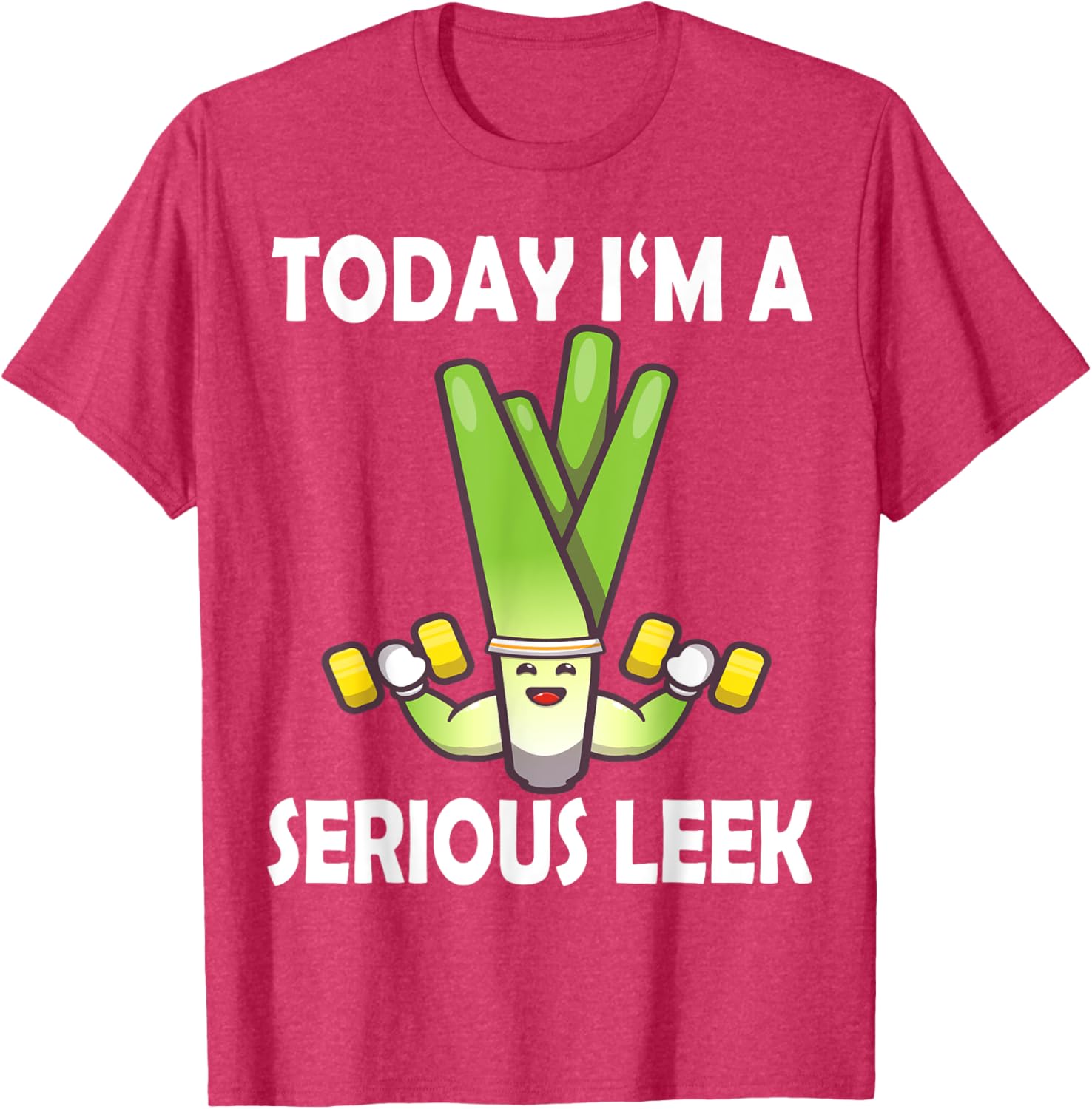 Today I'm a Serious Leek Funny Gym T-Shirt for Lift Lovers - 25