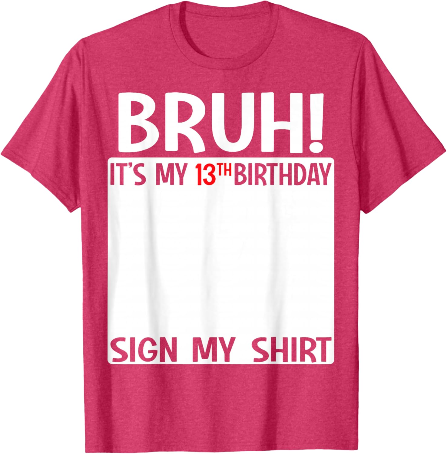 Bruh It's My 13th Birthday Sign My Shirt Fun T-Shirt for 13 Year Olds - 9