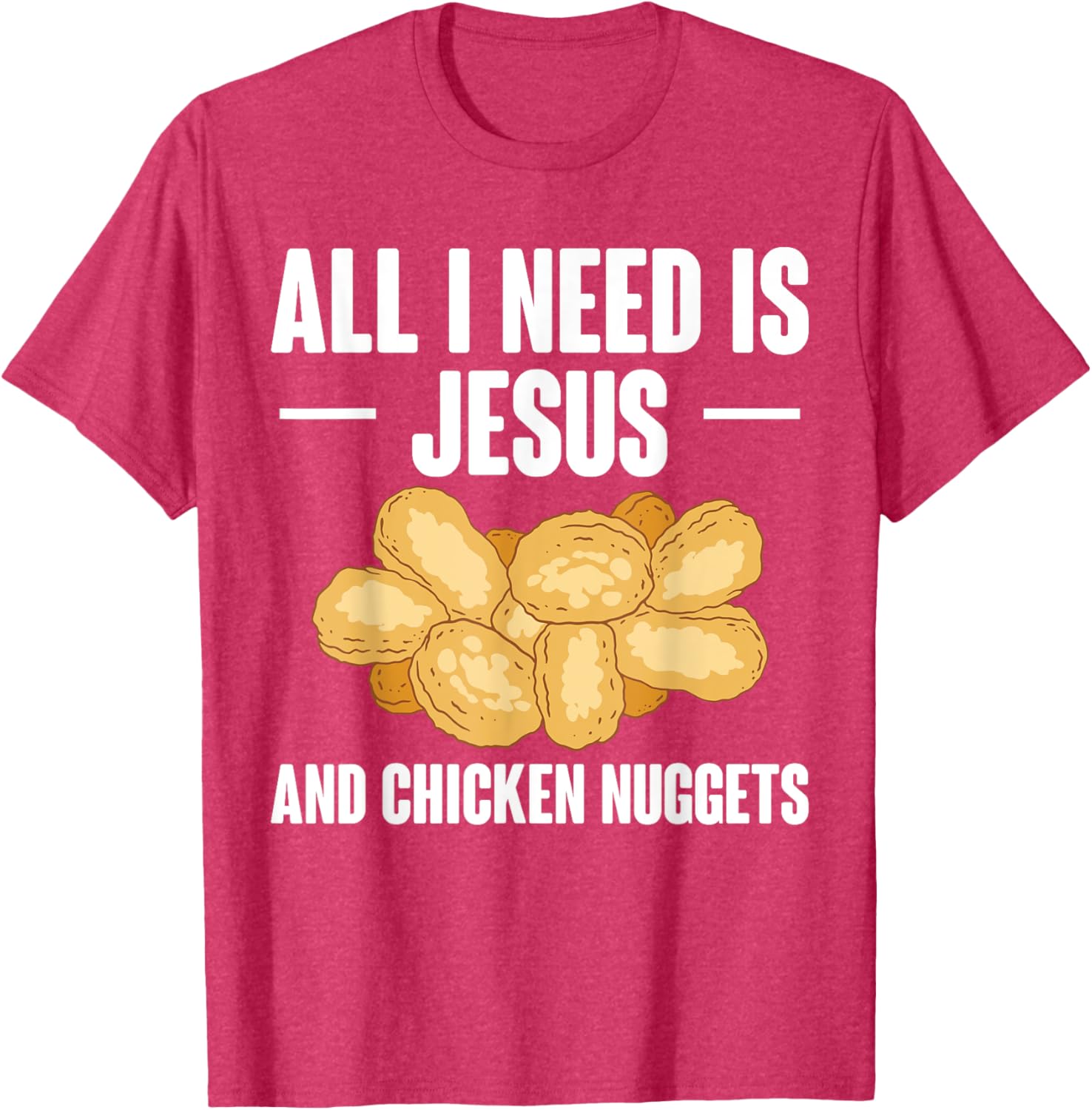 All I Need Is Jesus And Chicken Nuggets T-Shirt for Fun and Faith - 1