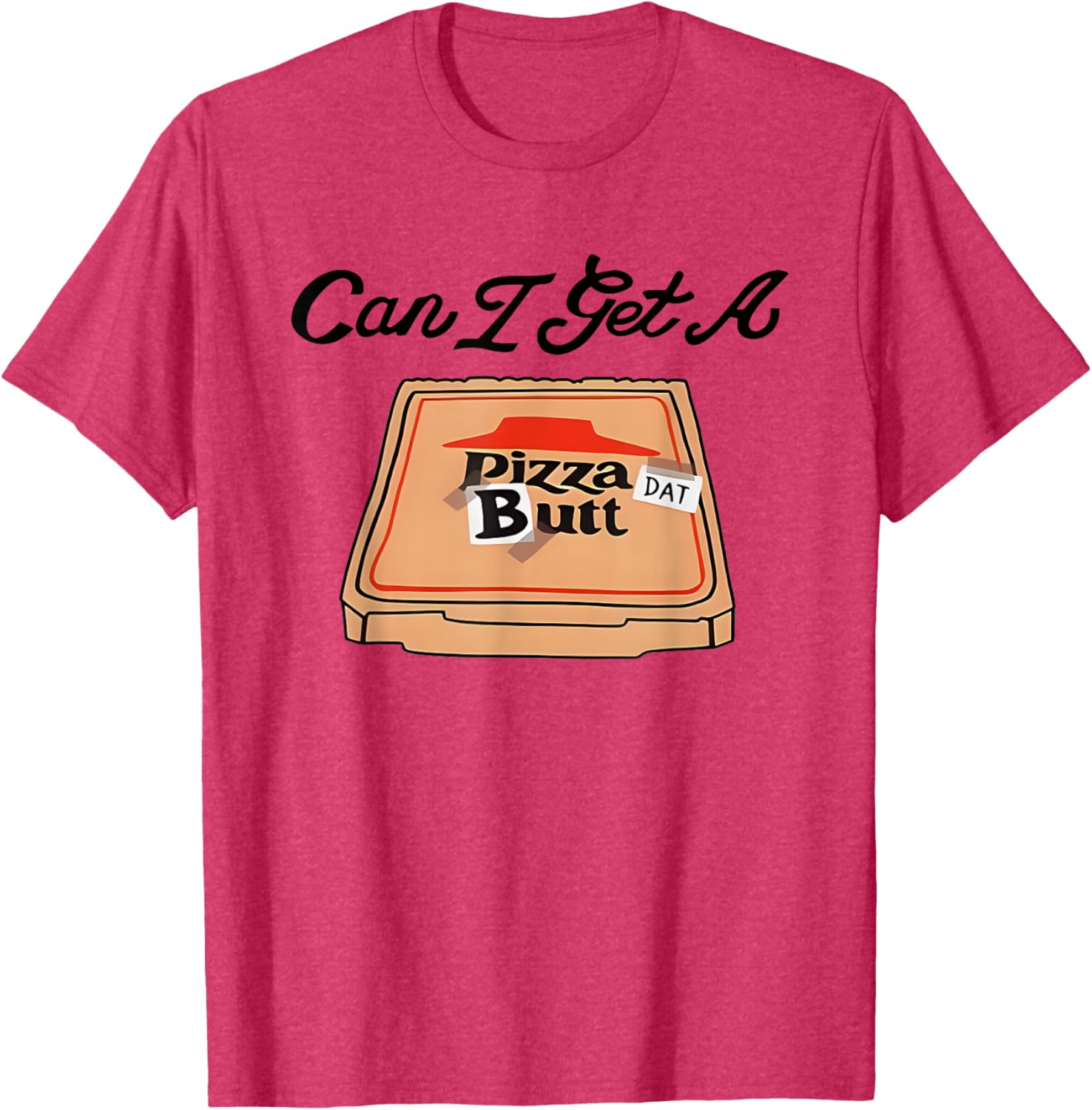 Can I Get A Pizza Dat Butt Funny T-Shirt for Pizza Lovers - 8