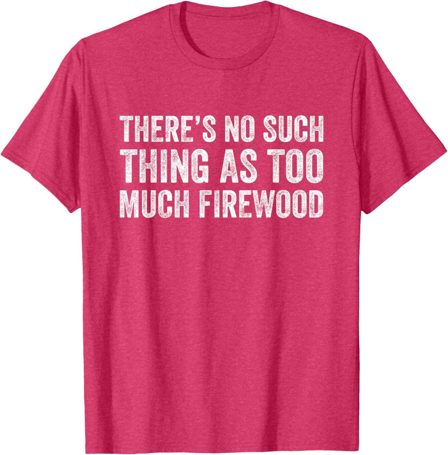 Funny Woodworker T-Shirt There's No Such Thing As Too Much Firewood - 14