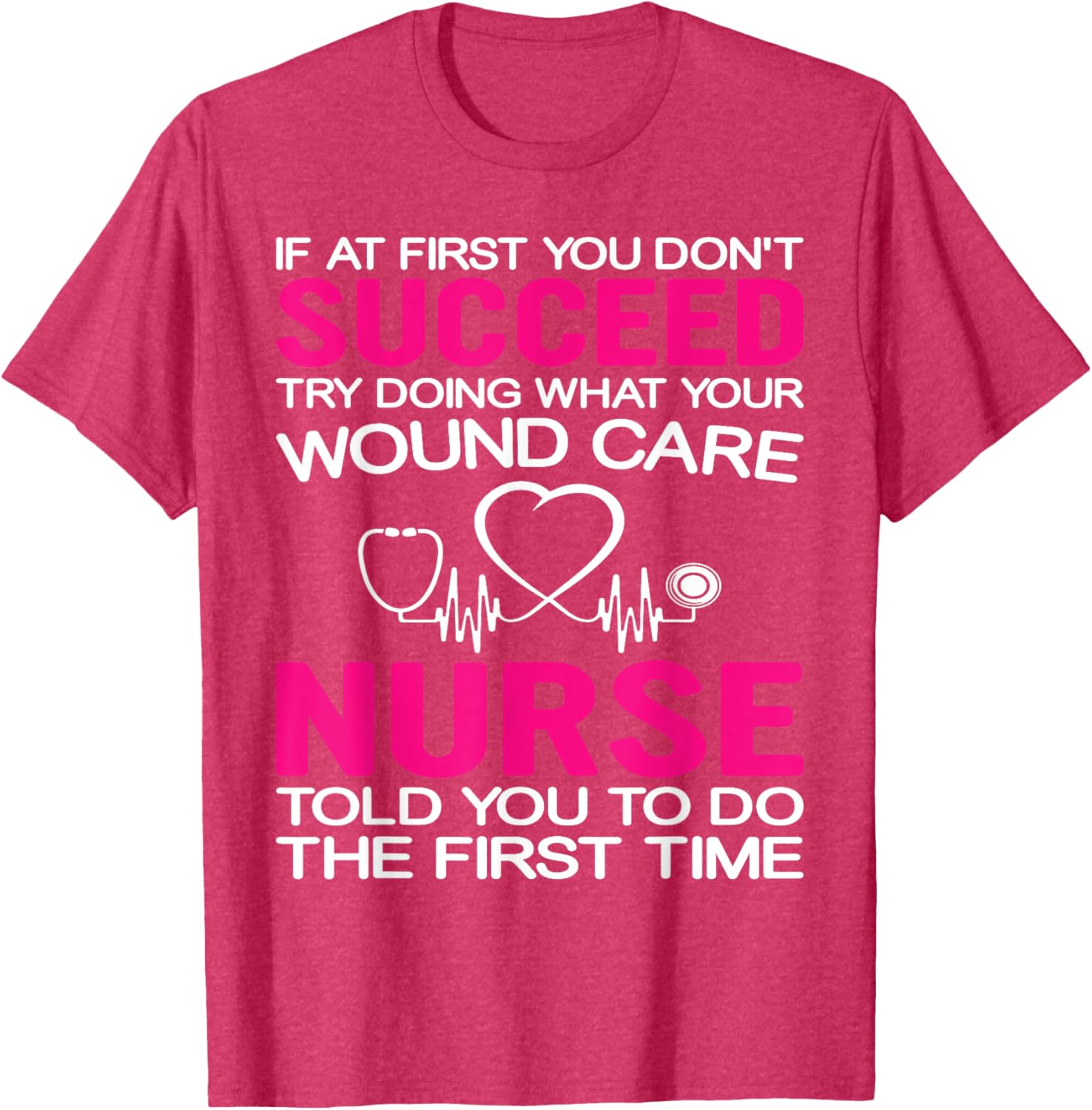 Inspirational Wound Care T-Shirt: If At First You Don't Succeed - 12