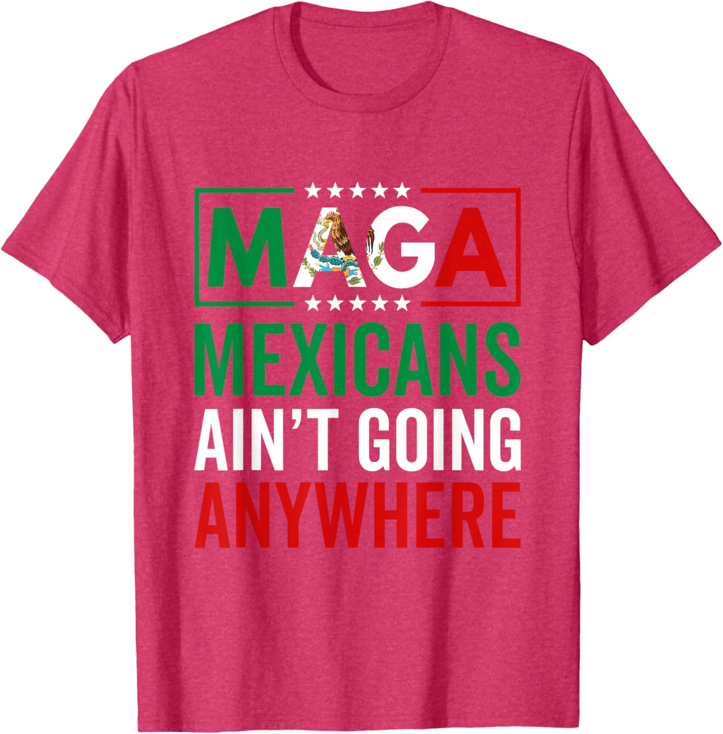 MAGA Mexicans Ain't Going Nowhere T-Shirt for Men and Women - 14