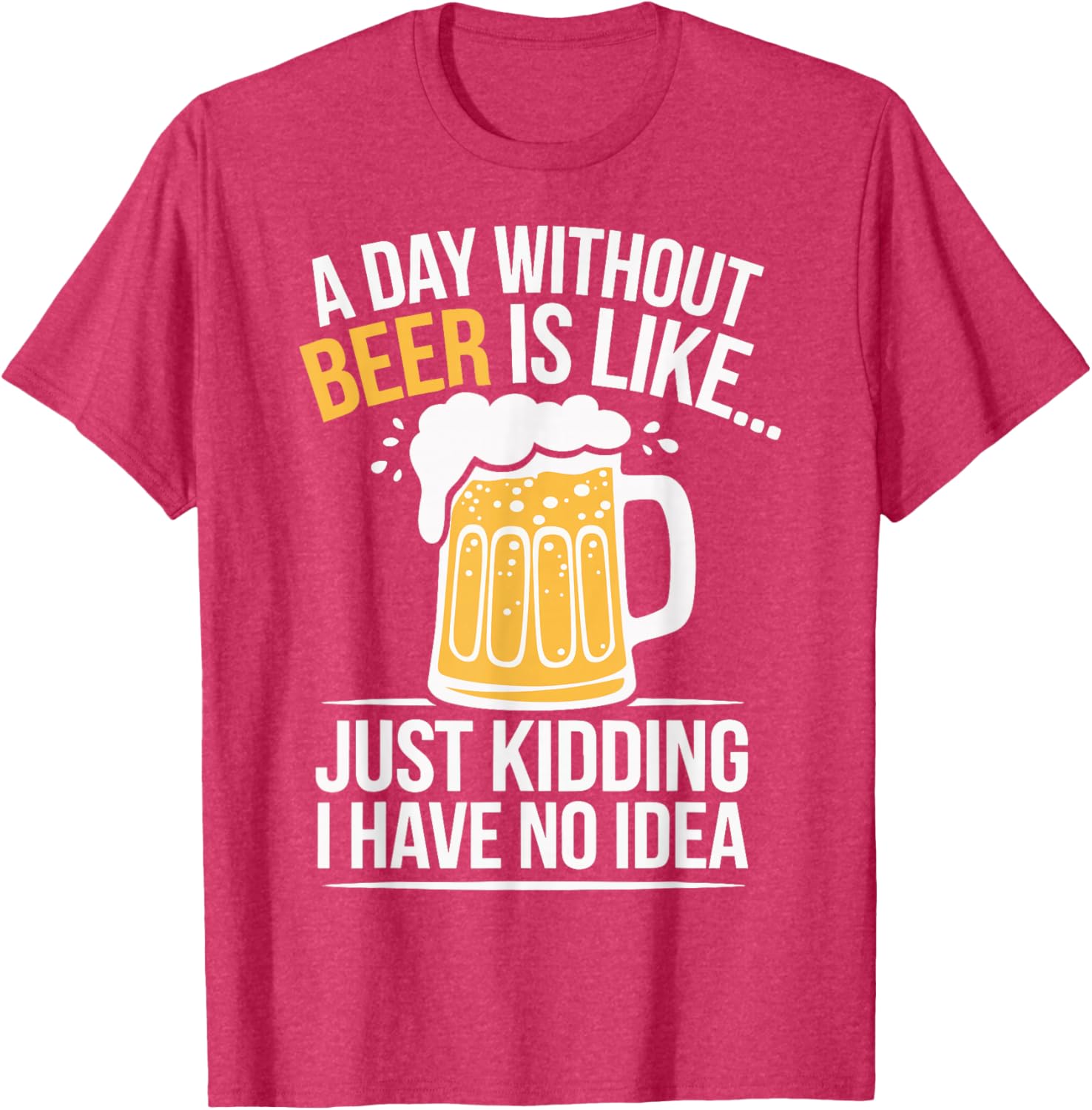 Funny A Day Without Beer Is Like T-Shirt for Beer Lovers and Friends - 15