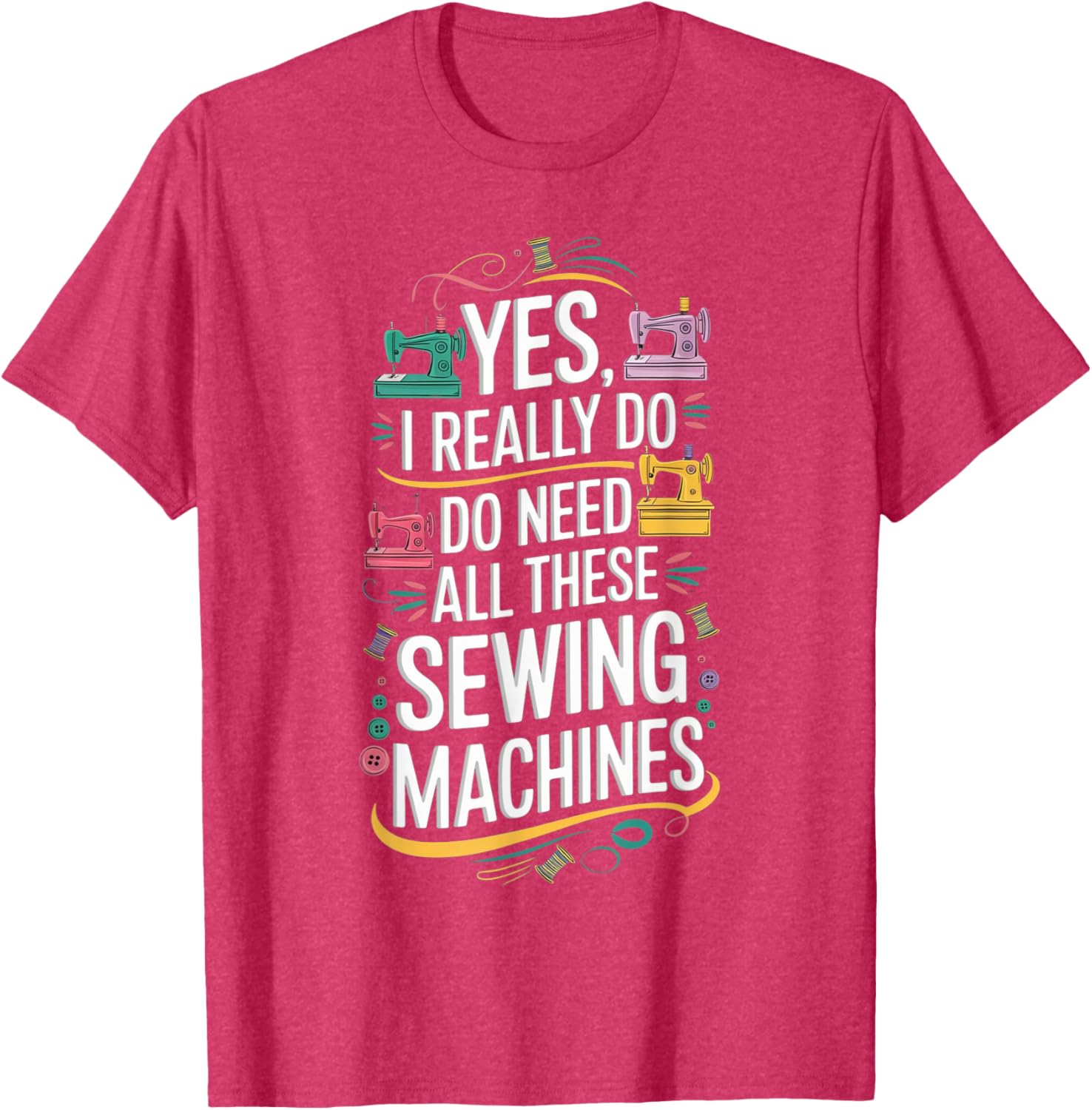 Yes I Really Do Need All These Sewing Machines T-Shirt for Crafters - 2