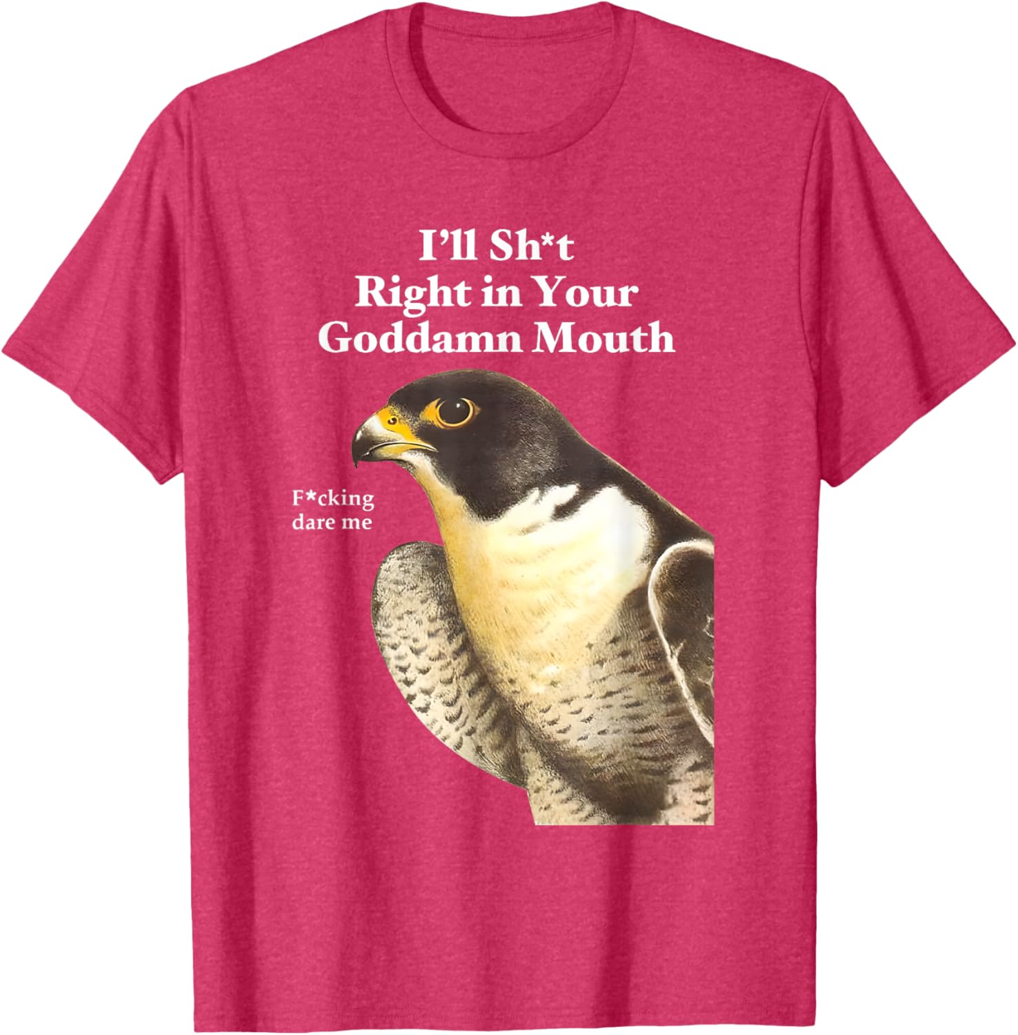 Funny Saying Quote T-Shirt I'll Sht Right in Your Goddamn Mouth - 3