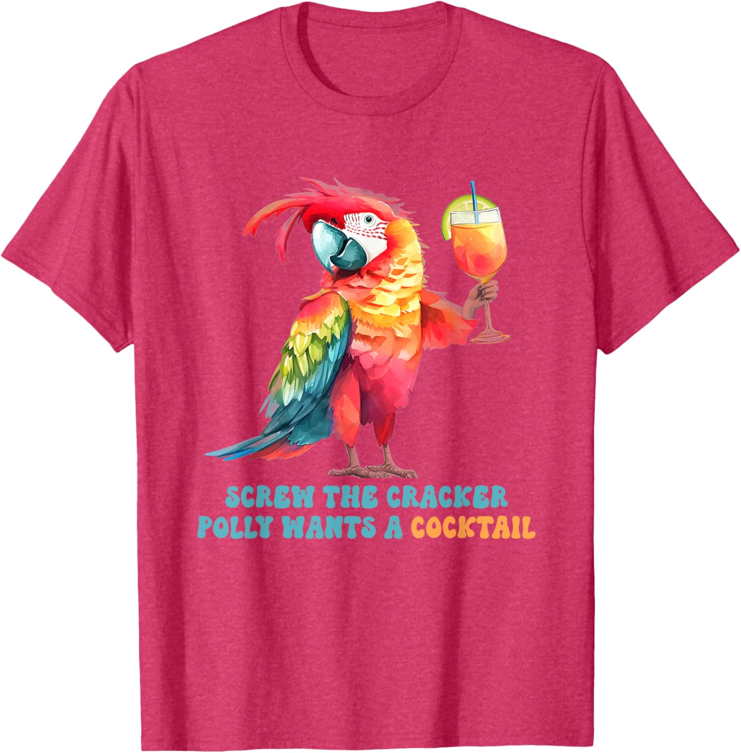 Screw The Cracker Polly Wants A Cocktail Fun T-Shirt for Party Lovers - 18
