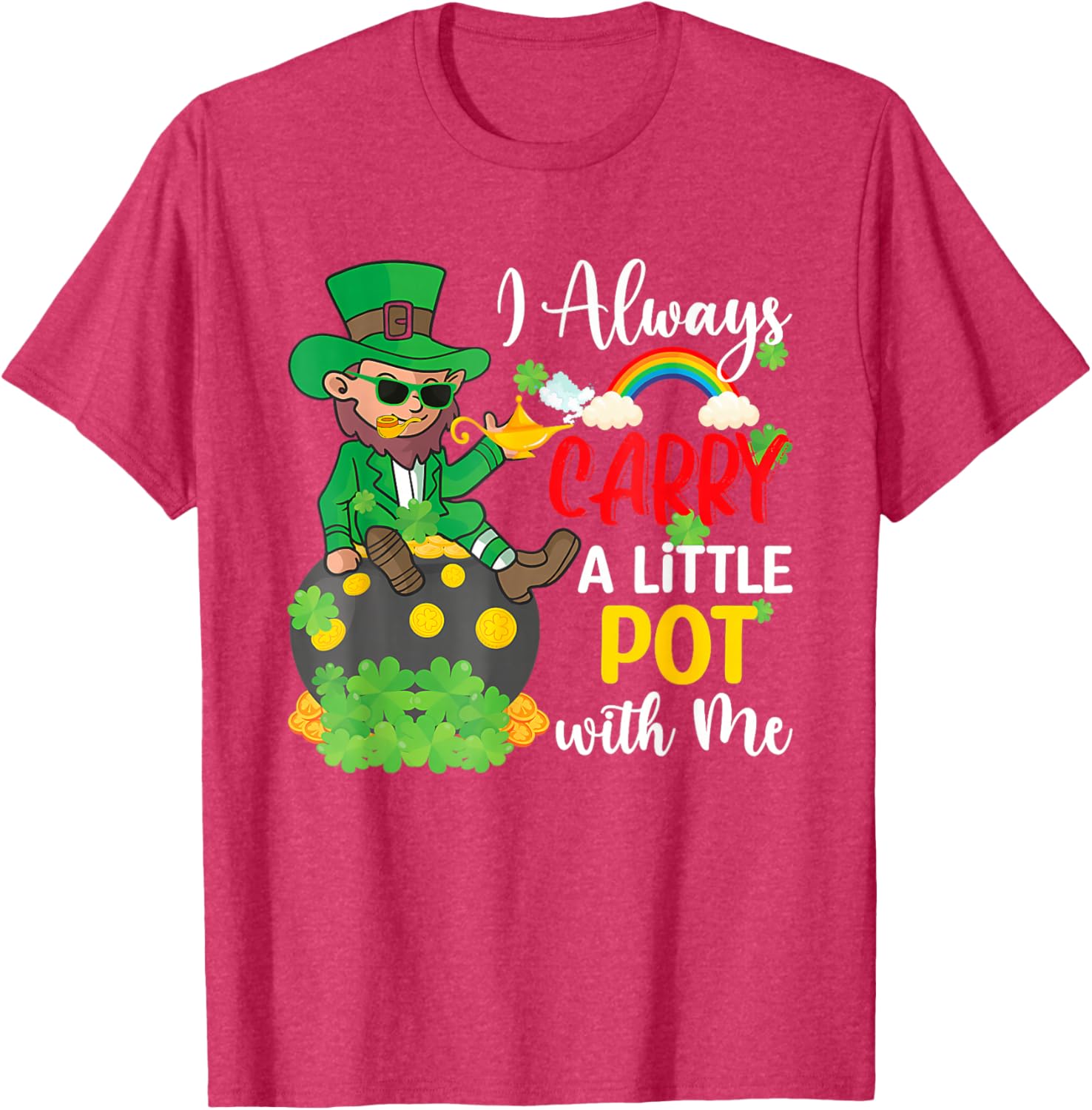 St Patricks Day T-Shirt I Always Carry A Little Pot With Me Fun Tee - 21