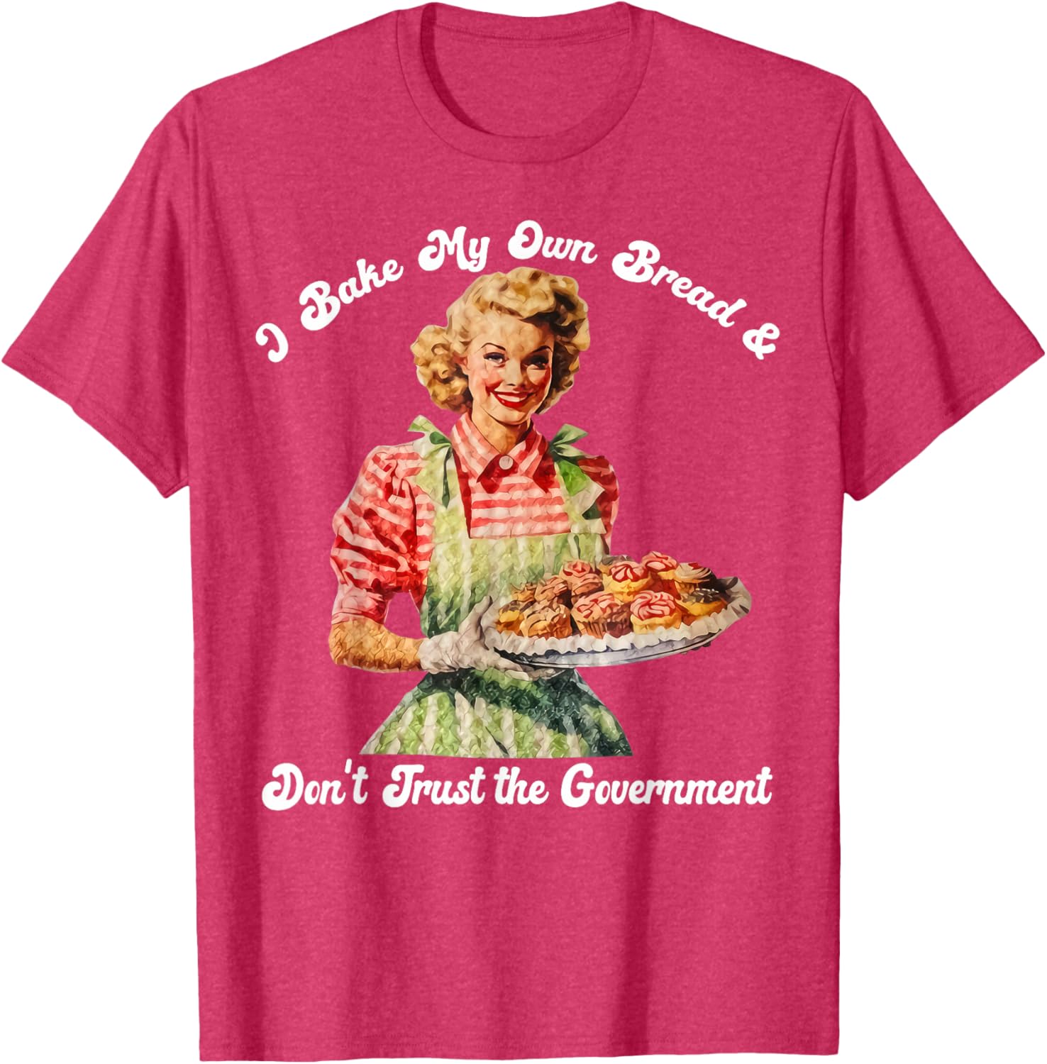 I Bake My Own Bread Don't Trust The Government T-Shirt for Foodies - 2
