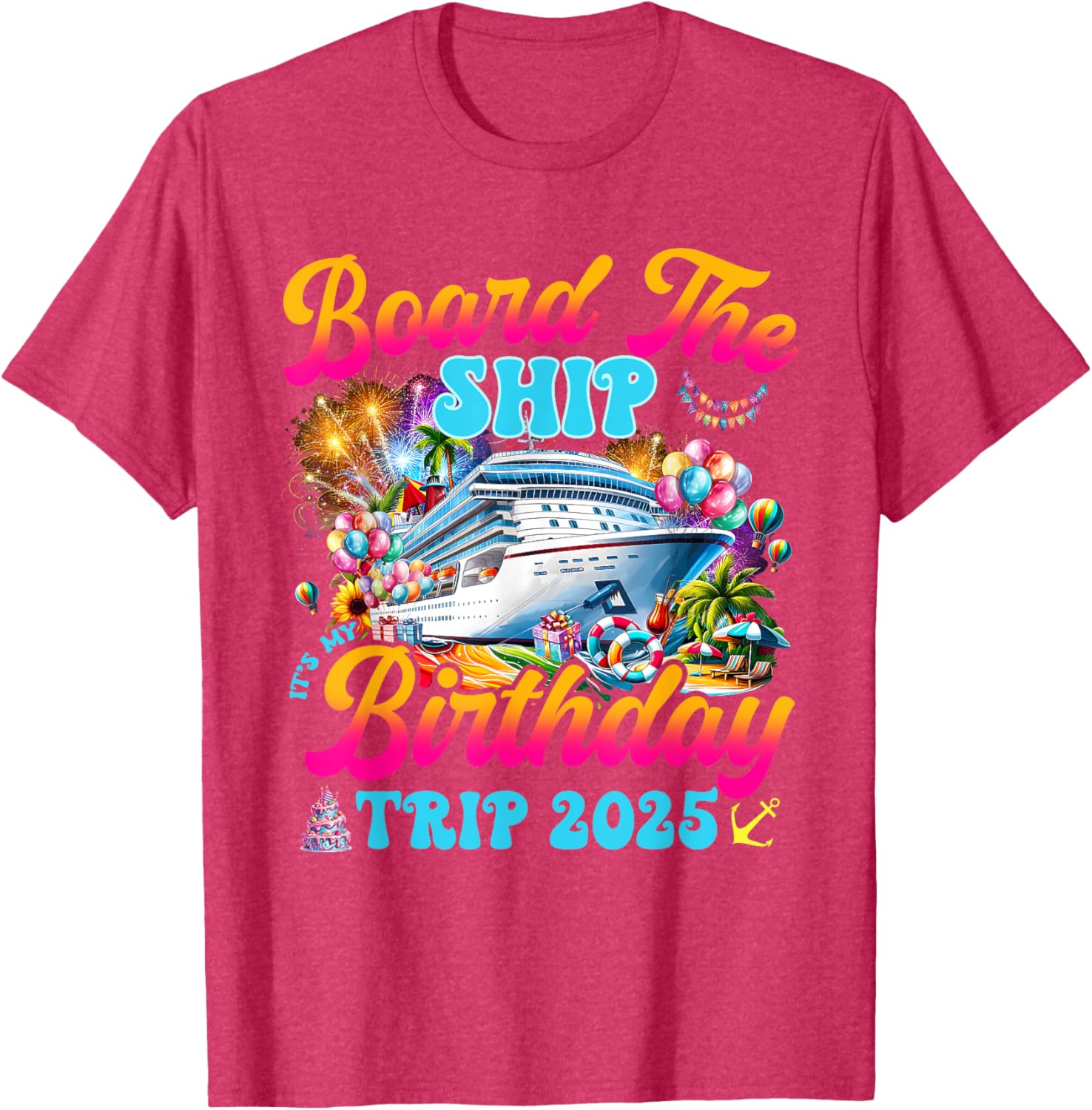 Board The Ship Birthday Cruise Vacation 2025 T-Shirt for Fun Celebrations - 20