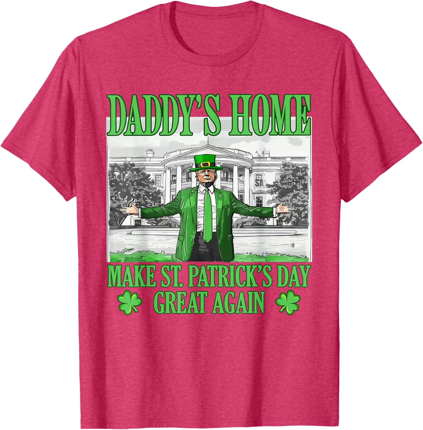 Daddy's Home St Patricks Day Make It Great Again Trump T-Shirt - 19