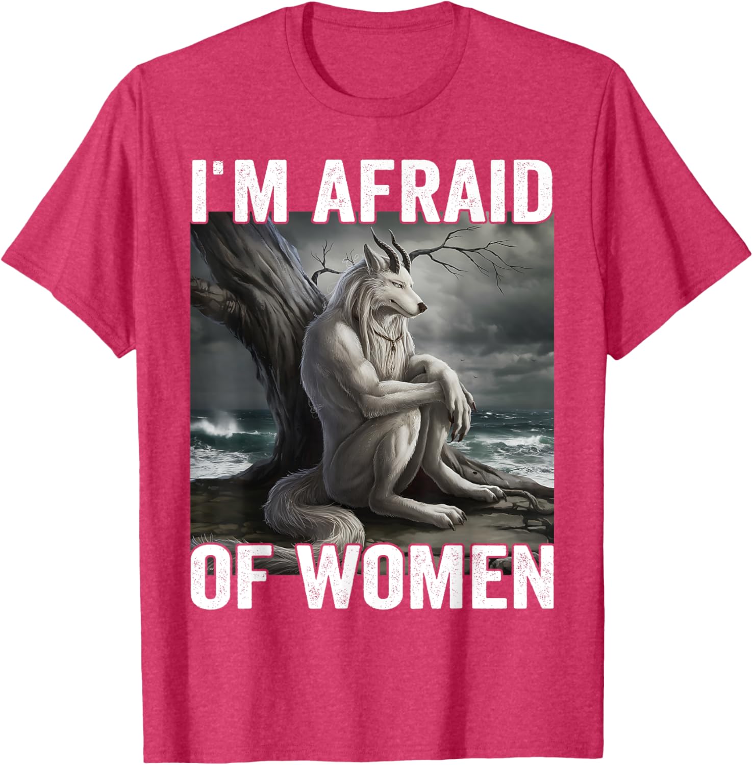 Funny Werewolf Meme T-Shirt - I Am Afraid Of Women, Unique Gift Idea - 17
