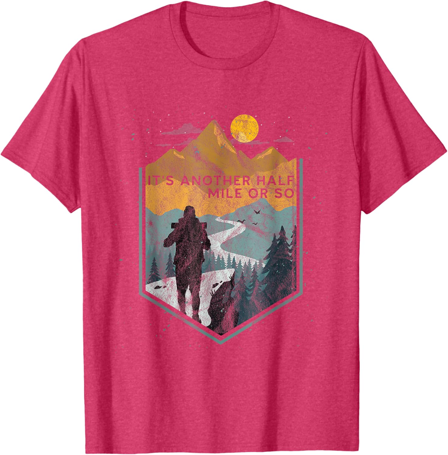 Its Another Half Mile or So Mountain Hiking T-Shirt for Outdoor Adventures - 12