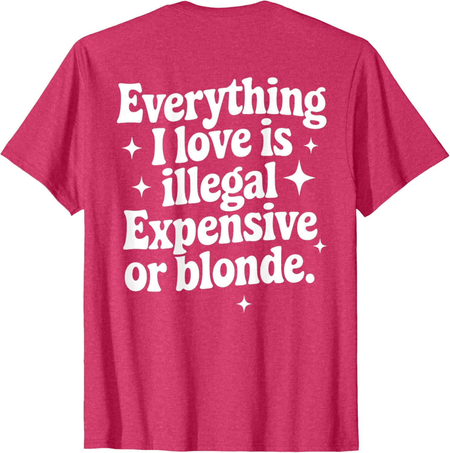 Funny Everything I Love Is Illegal Expensive or Blonde T-Shirt Gift - 21