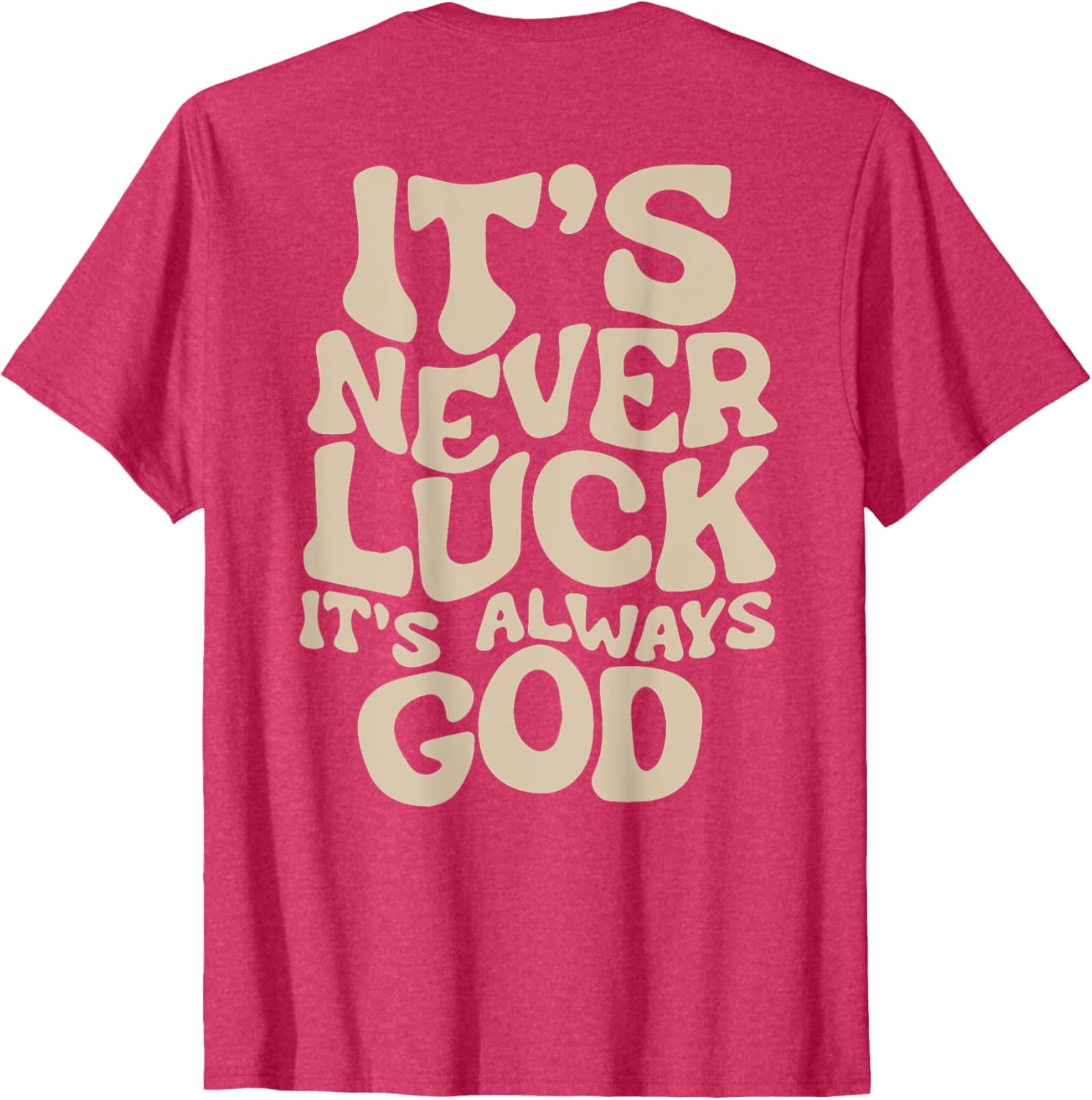 It's Never Luck It's Always God T-Shirt - Faith-Inspired Casual Wear - 22