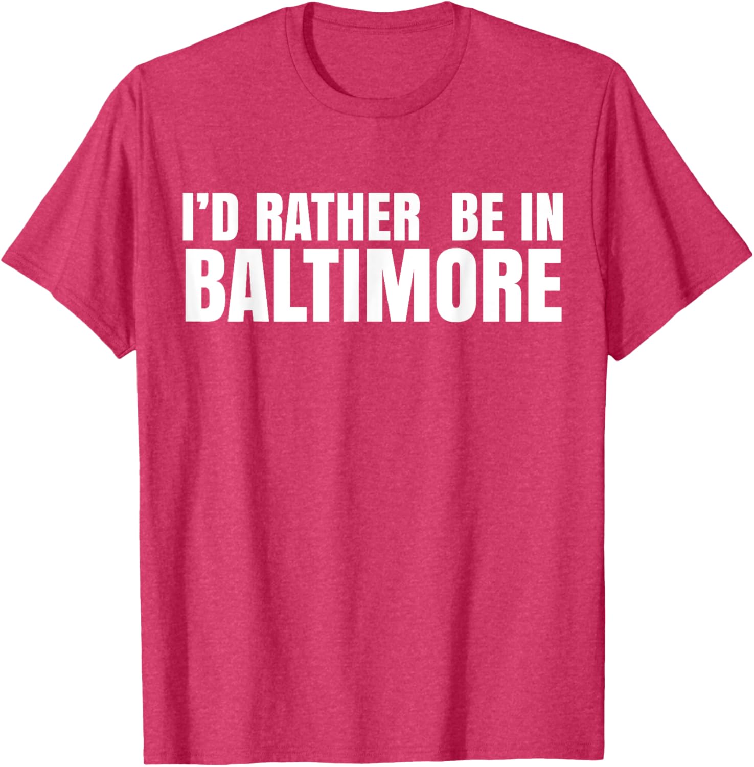 I'd Rather Be in Baltimore T-Shirt for Casual Style Lovers - 18