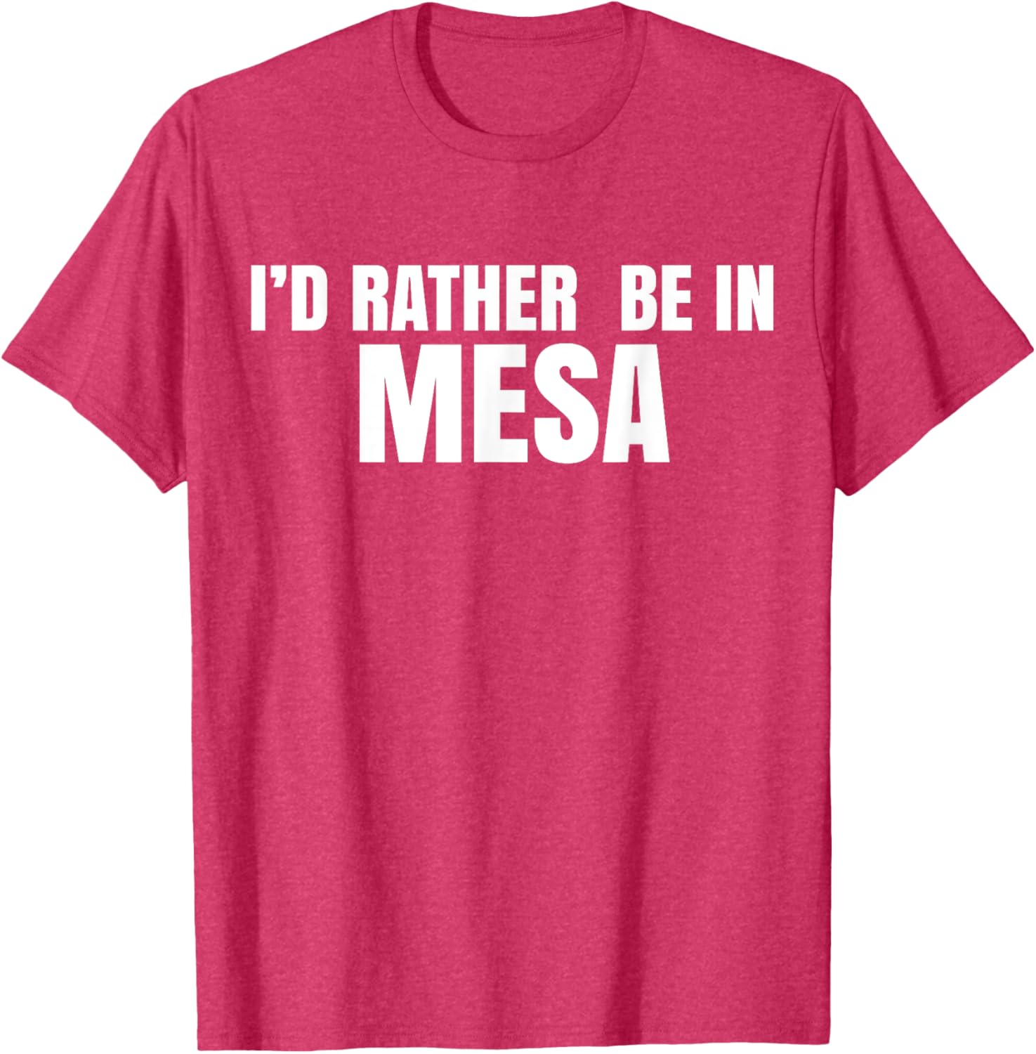 I'd Rather Be in Mesa T-Shirt for Comfort and Style Lovers - 2