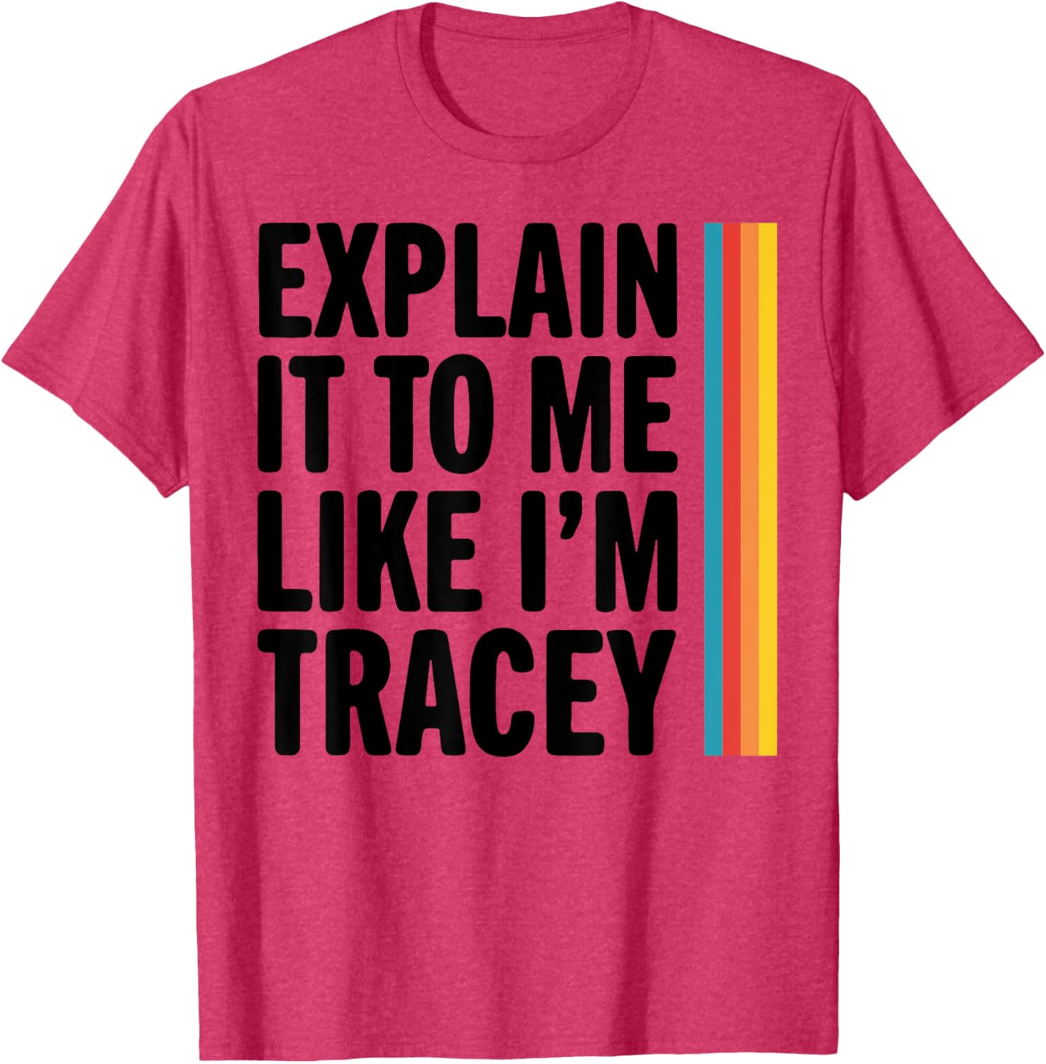 Explain It To Me Like I'm Tracey T-Shirt for Casual Style Lovers - 12