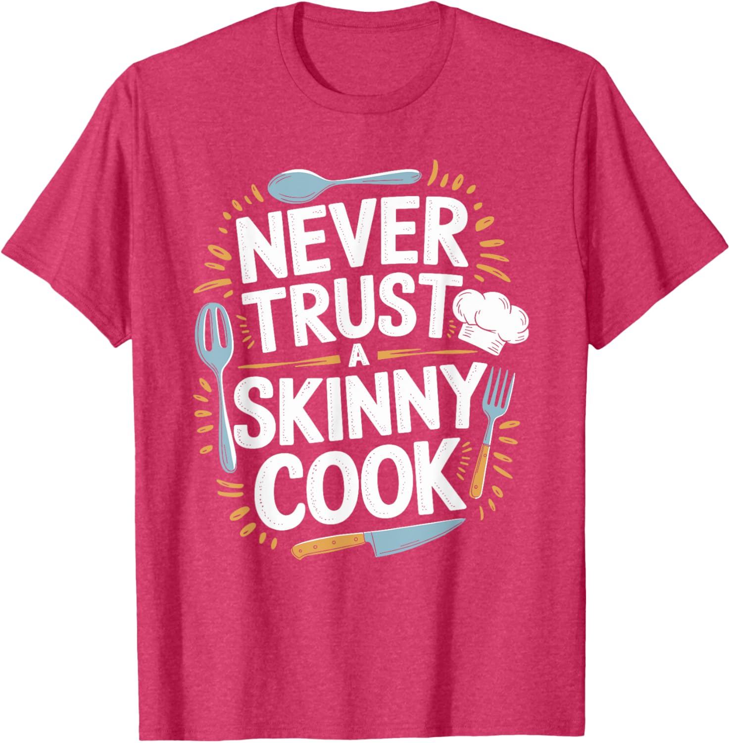 Never Trust A Skinny Cook Funny Chef T-Shirt for Food Lovers - 7