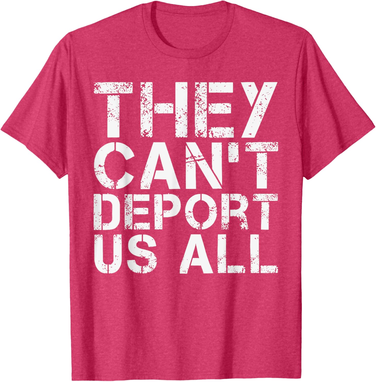They Can't Deport Us All Immigration Activist T-Shirt for Advocates - 15