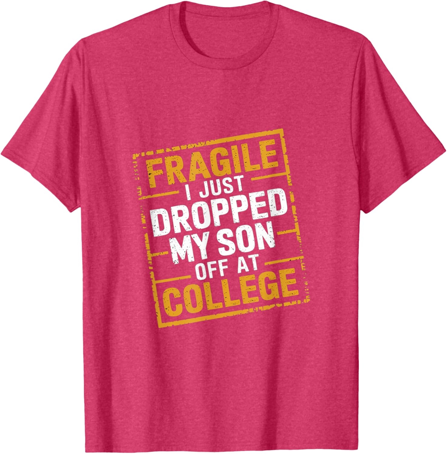 Fragile I Just Dropped My Son Off At College T-Shirt for Loving Parents - 16