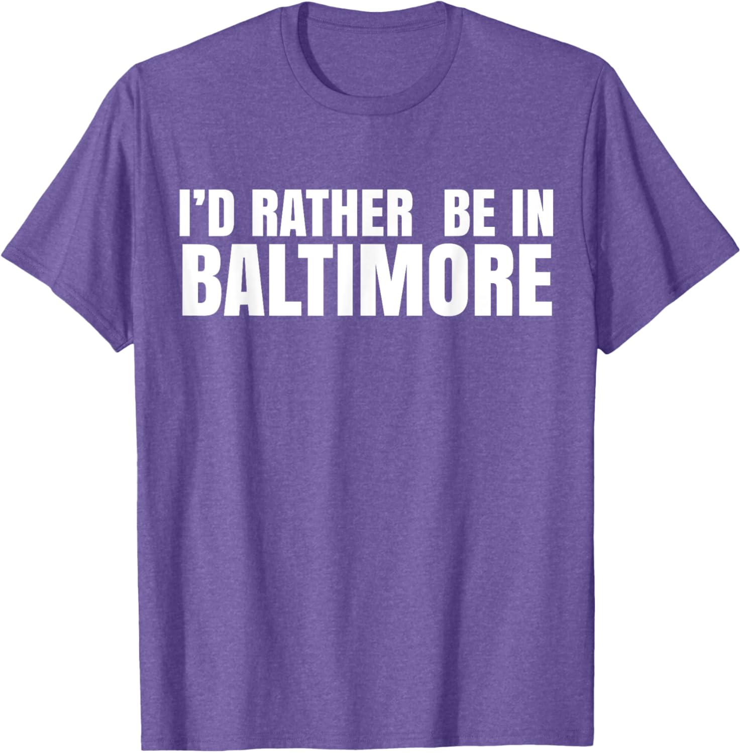 I'd Rather Be in Baltimore T-Shirt for Casual Style Lovers - 3