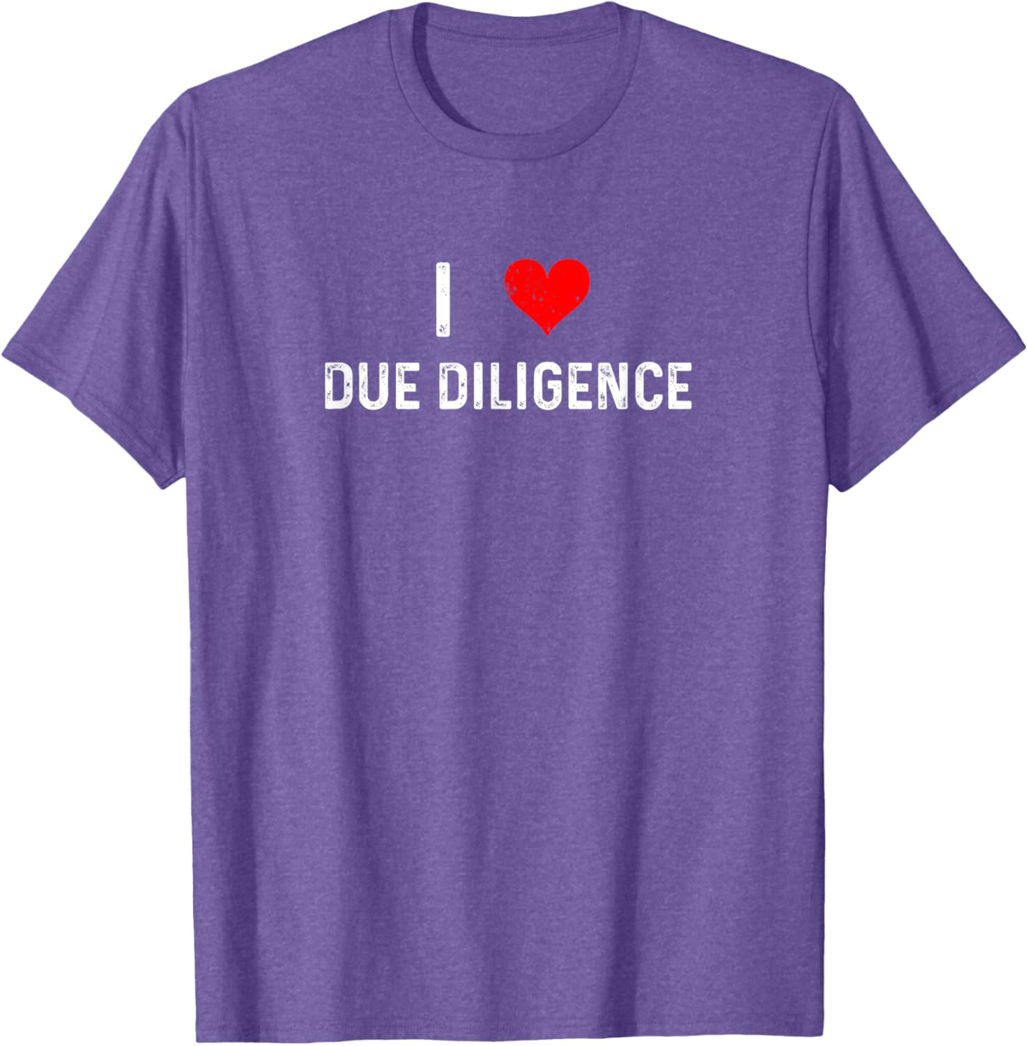 I Love Due Diligence Compliance Rule Regulation Advisor T-Shirt - 21