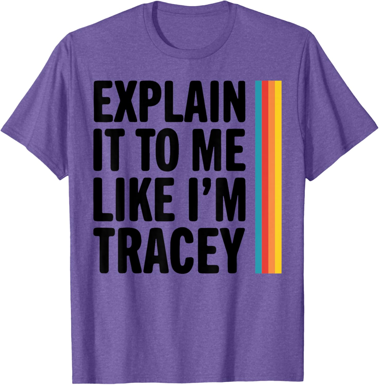 Explain It To Me Like I'm Tracey T-Shirt for Casual Style Lovers - 7