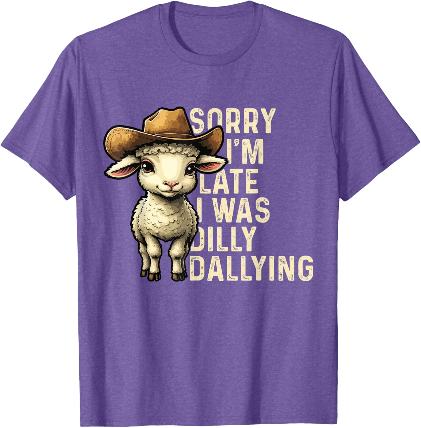 Sorry I'm Late I Was Dilly Dallying Funny T-Shirt for Men and Women - 26