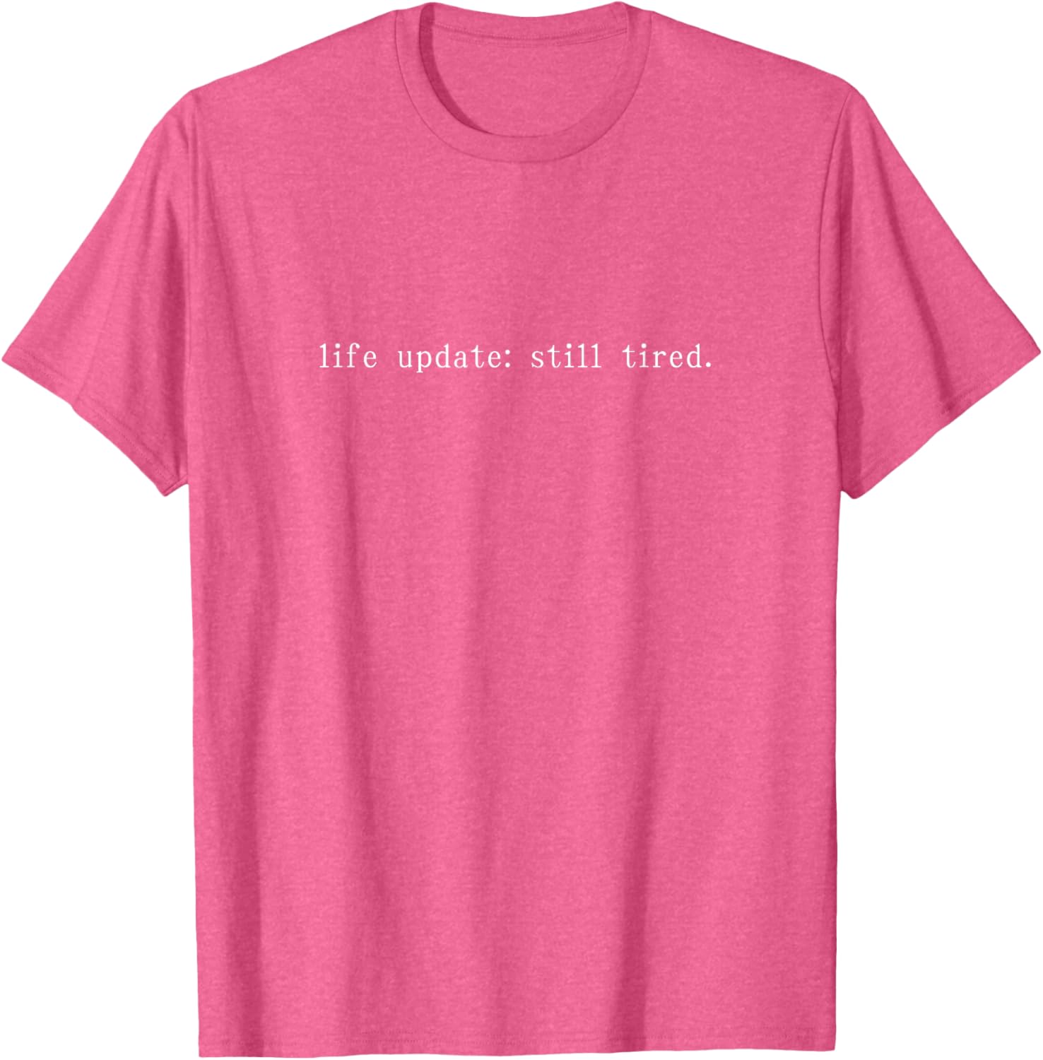 Funny Life Update Still Tired T-Shirt for Comfortable Casual Wear - 22