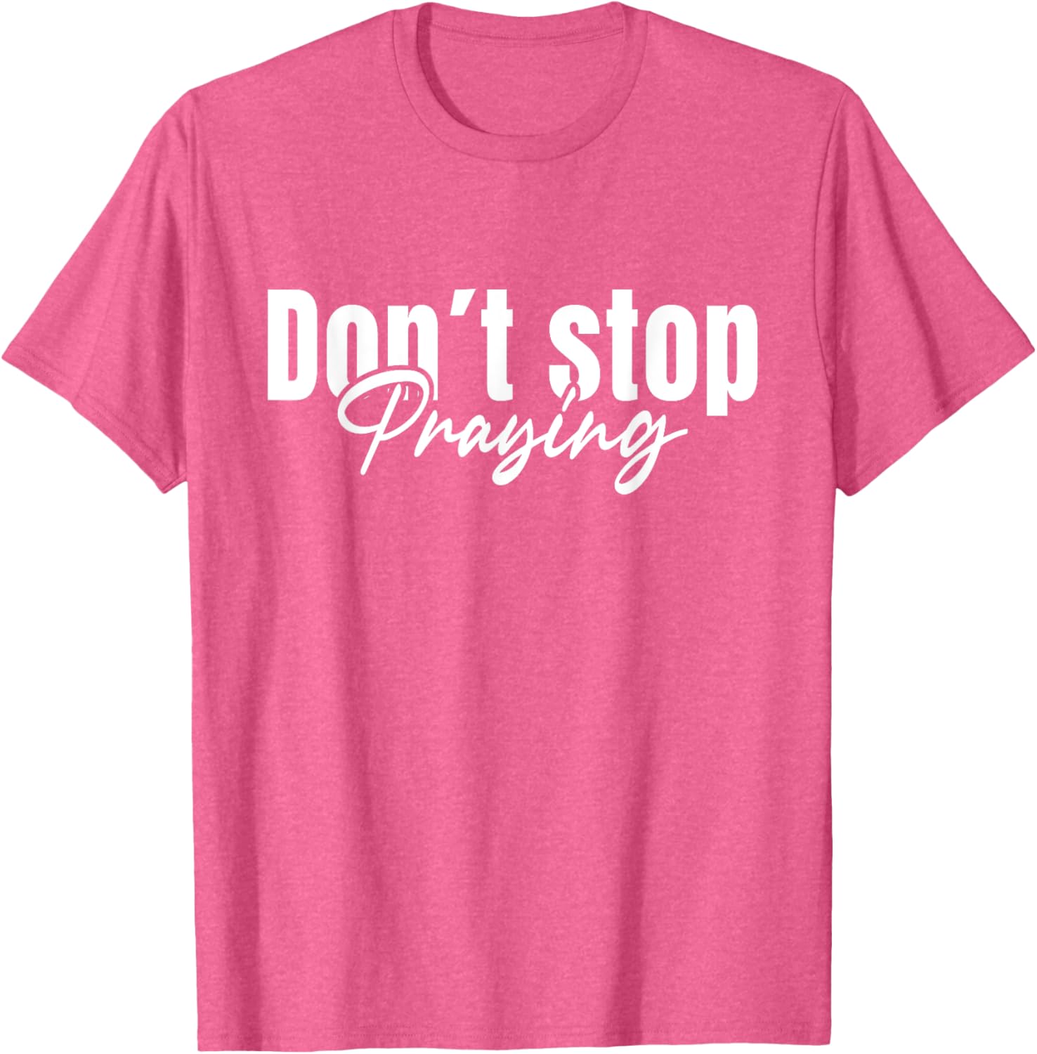 Christian Faith Do Not Stop Praying T-Shirt for Men and Women - 14