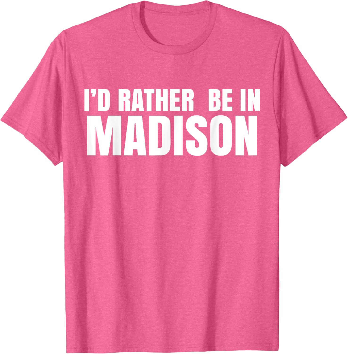 I'd Rather Be in Madison T-Shirt for Fun Style and Comfort - 27