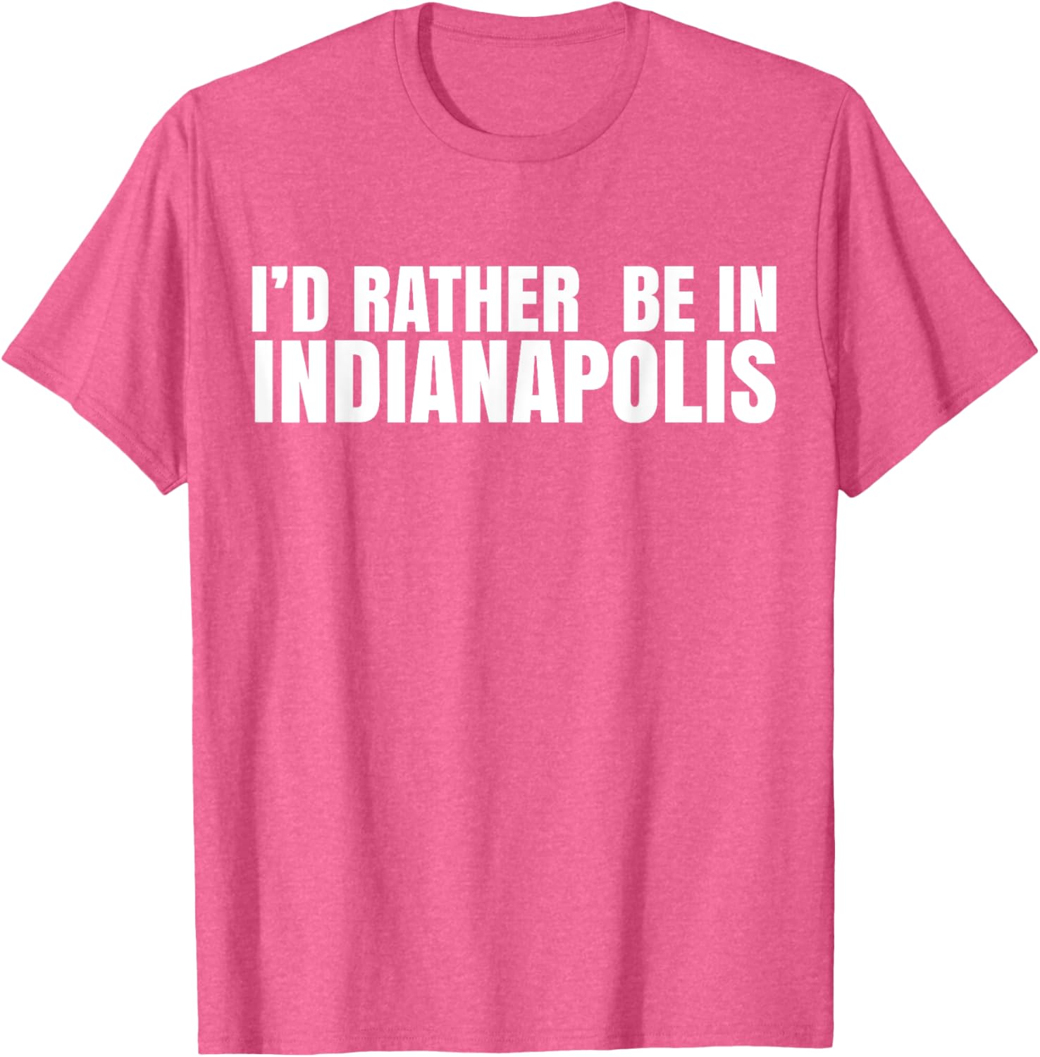 I'd Rather Be in Indianapolis T-Shirt for City Lovers and Tourists - 5