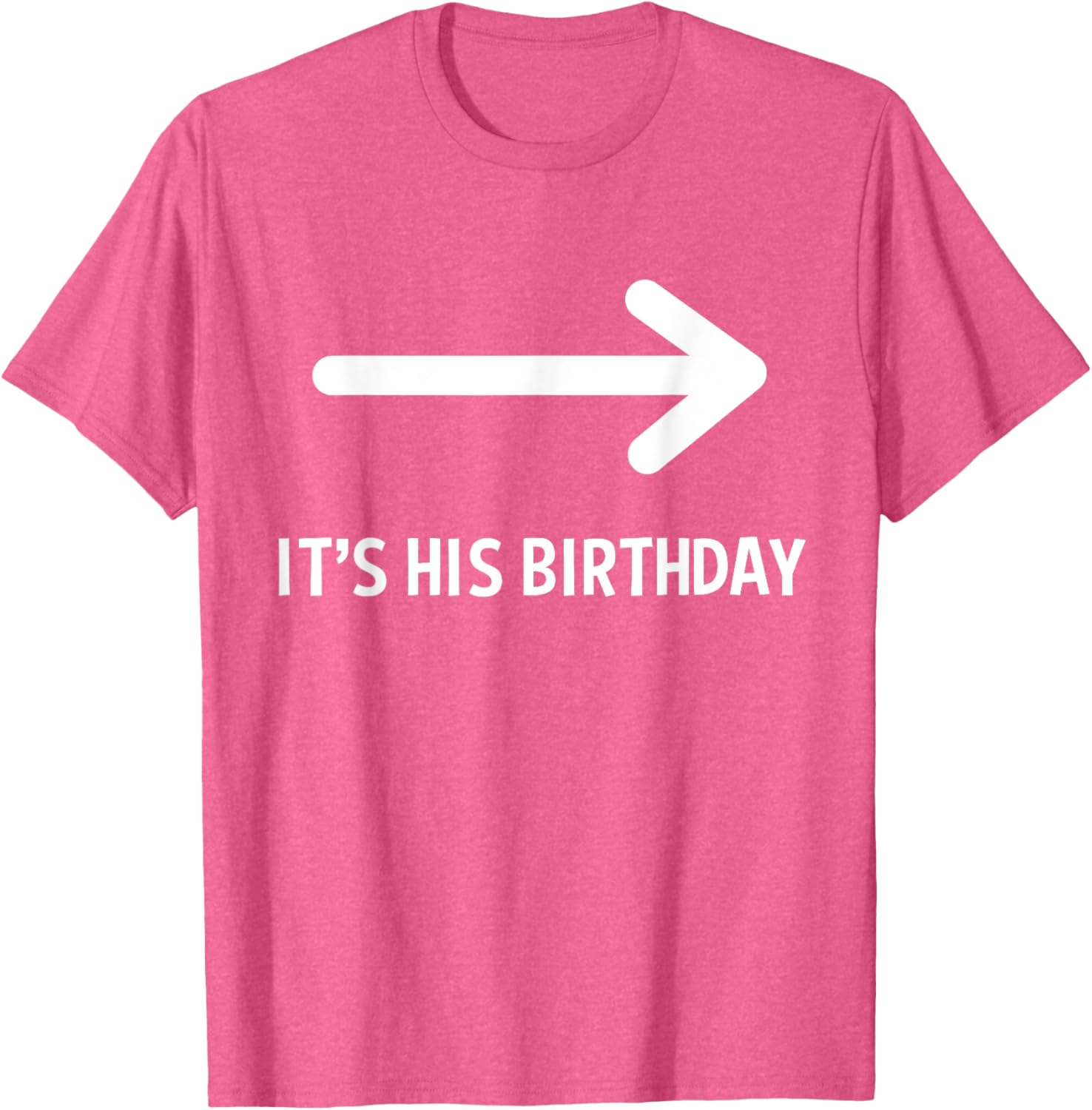 Funny It's His Birthday Arrow T-Shirt for Humorous Birthday Celebrations - 10