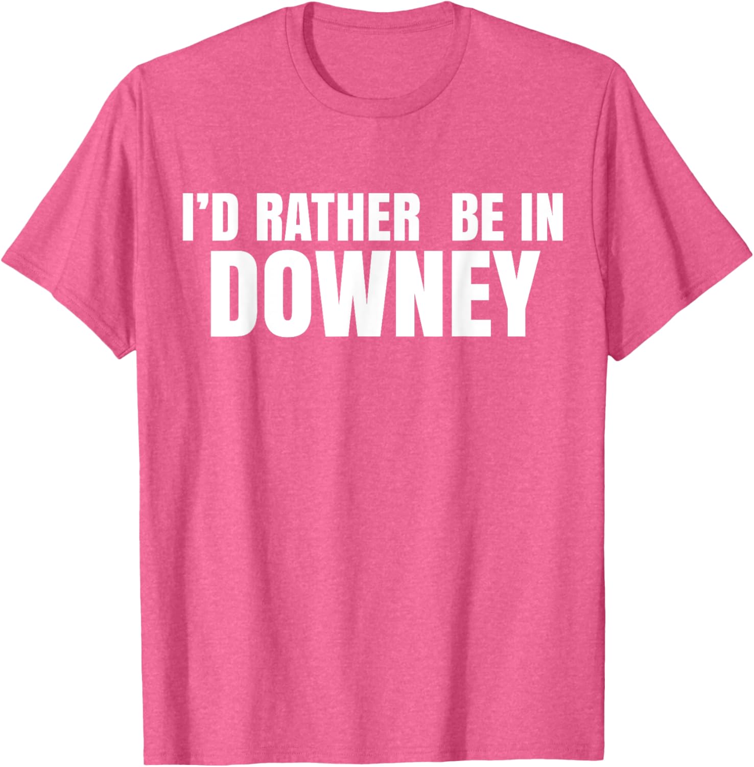 I'd Rather Be in Downey T-Shirt for Casual Style and Comfort - 14