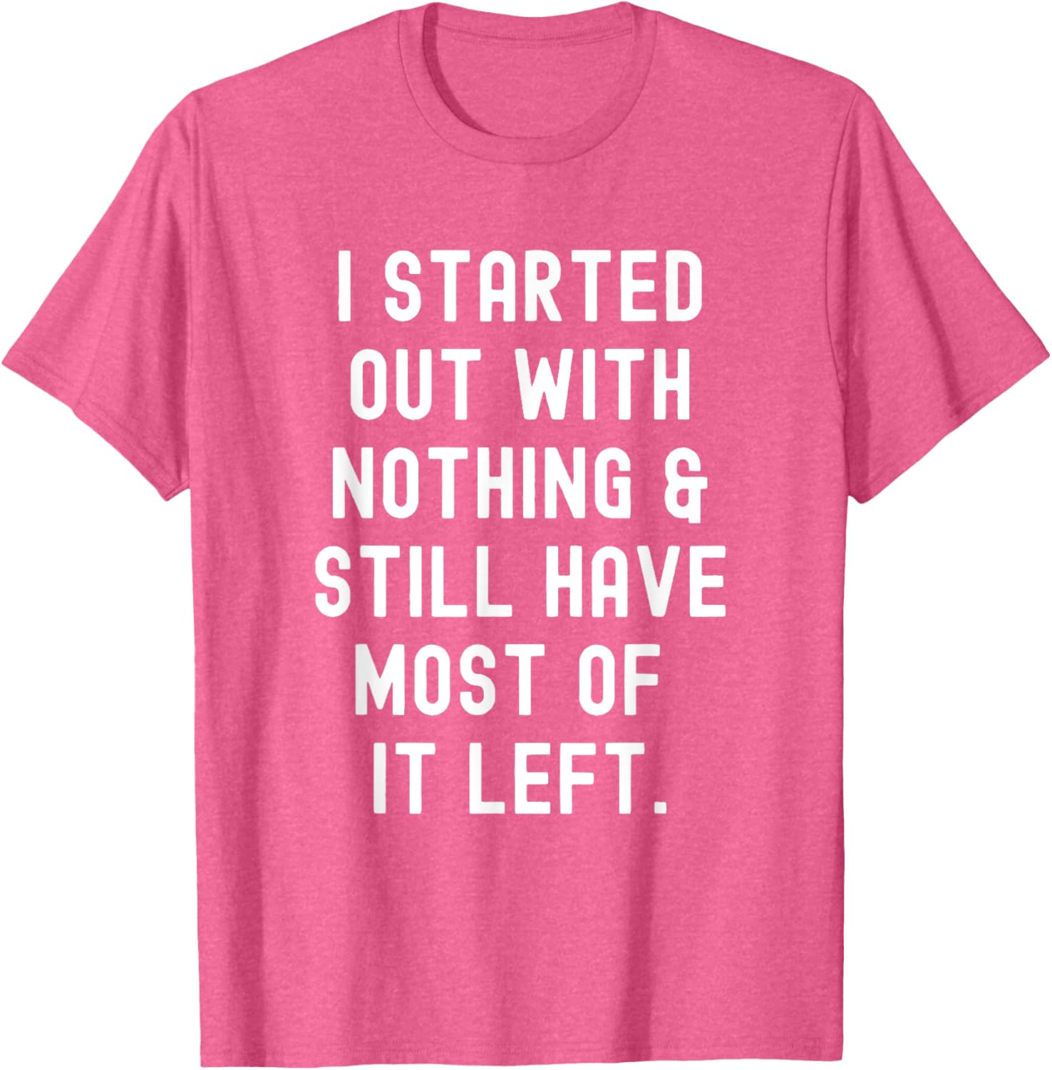 Funny I Started Out With Nothing T-Shirt for Humor Lovers - 8