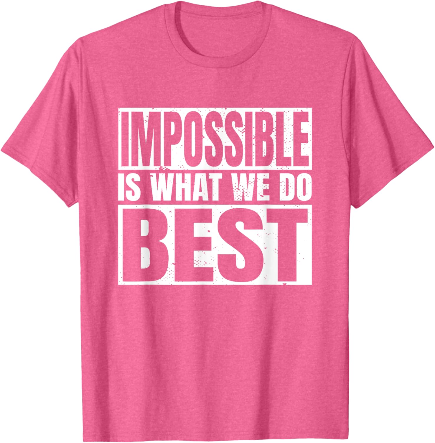 Impossible is What We Do Best T-Shirt for Motivational Style - 15