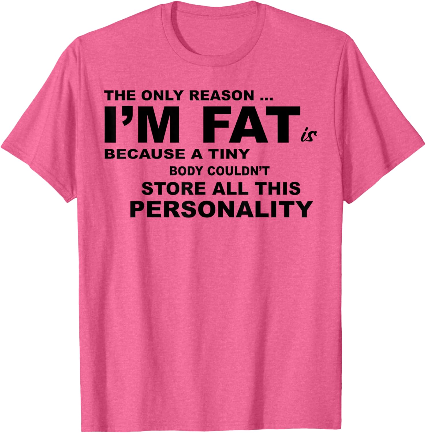 Funny Plus Size T-Shirt - The Only Reason I'm Fat Is Because A Tiny Body - 2
