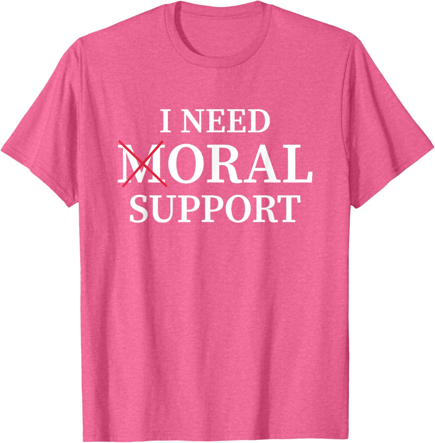 I Need Moral Support Silent M T-Shirt for Supportive Friends - 20
