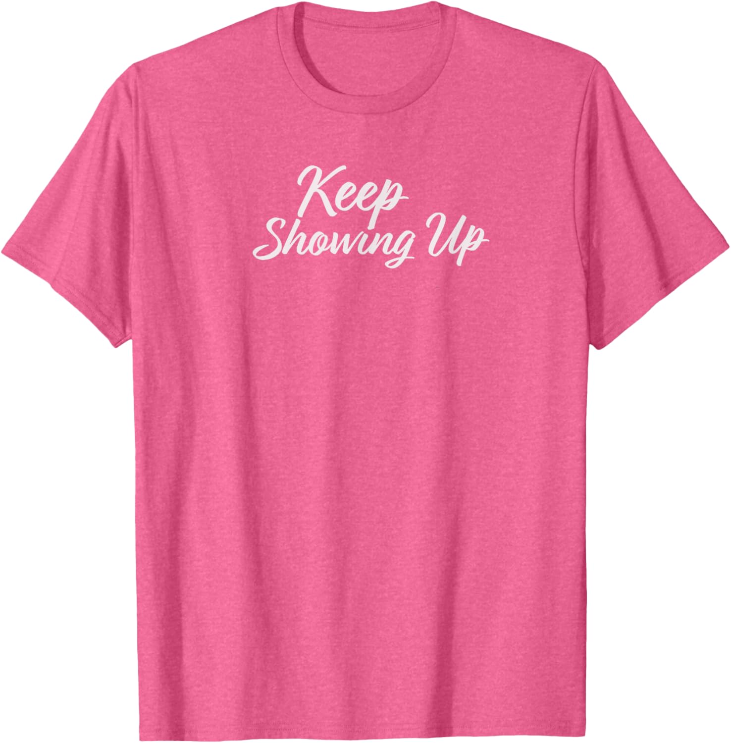 Keep Showing Up T-Shirt for Inspirational Living in Comfort and Style - 3