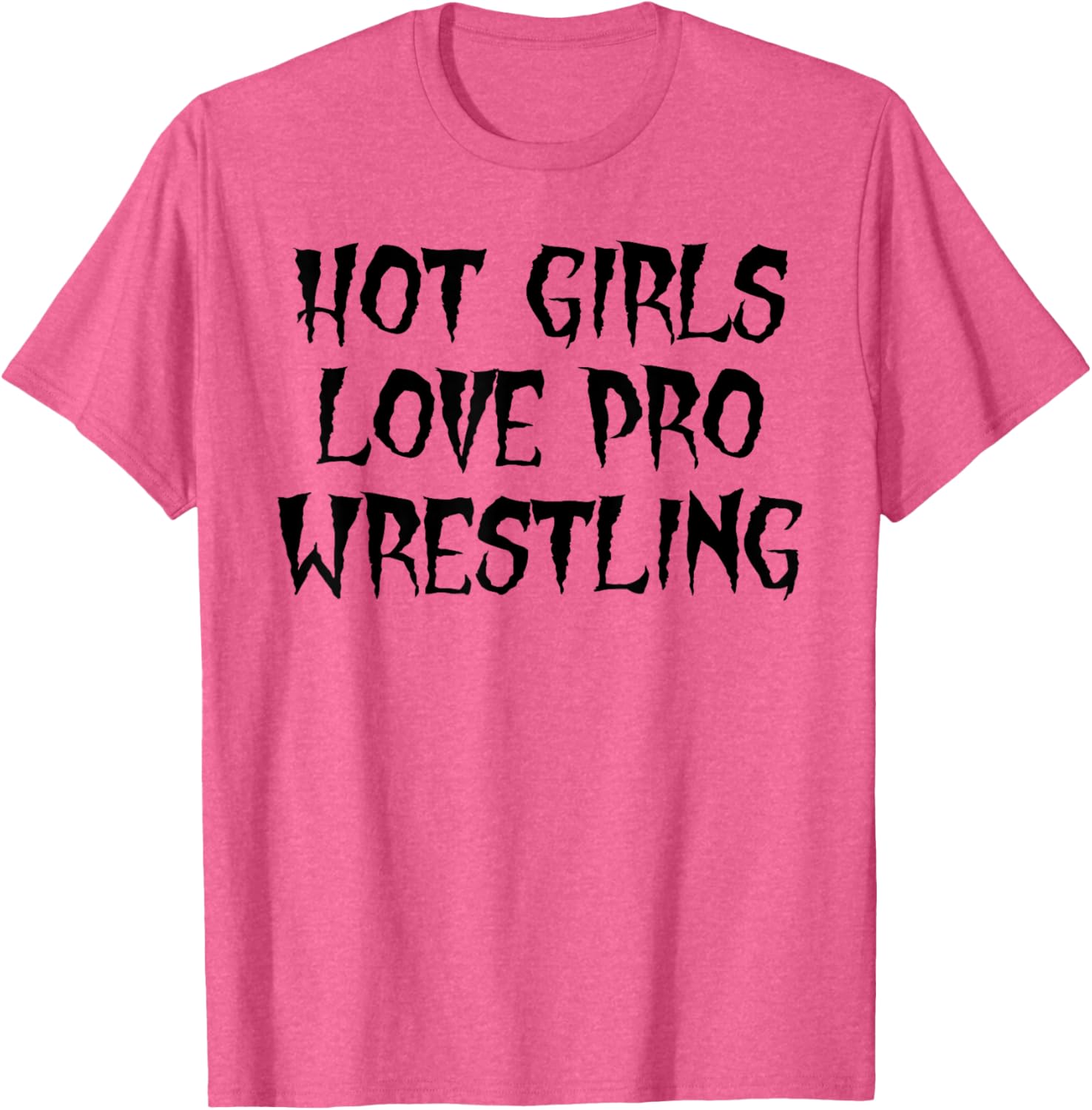 Hot Girls Love Pro Wrestling Funny Quote T-Shirt for Men - 8