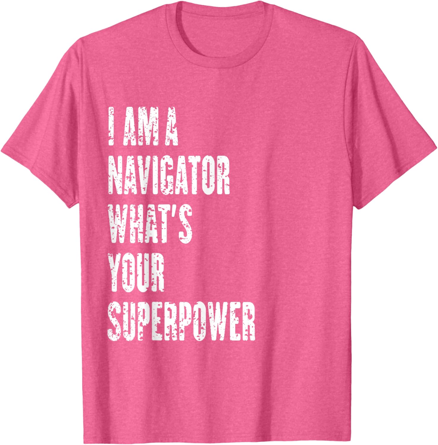 I Am a Navigator What's Your Superpower T-Shirt for Adventure Lovers - 12